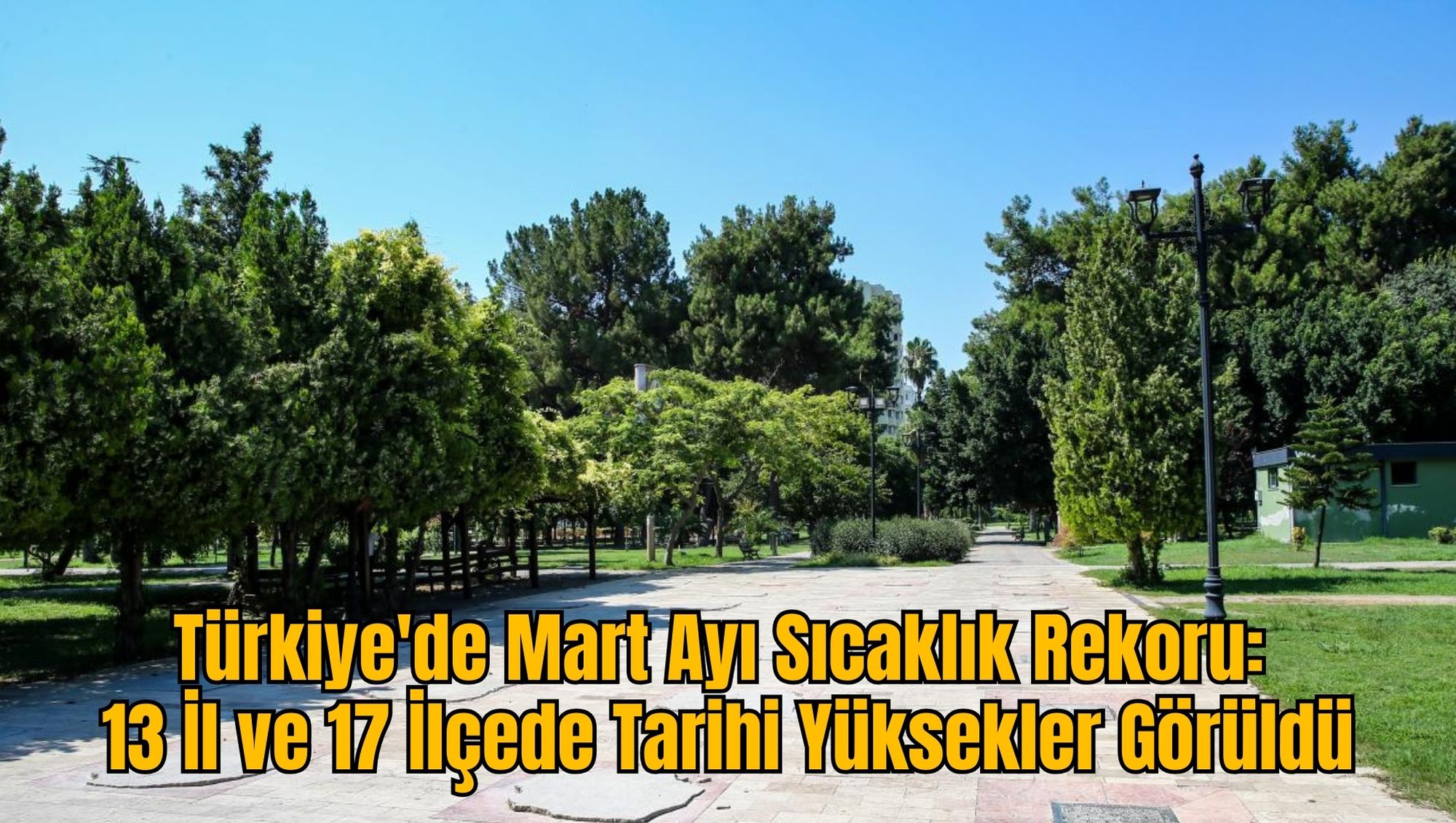 Türkiye'de Mart Ayı Sıcaklık Rekoru: 13 İl ve 17 İlçede Tarihi Yüksekler Görüldü