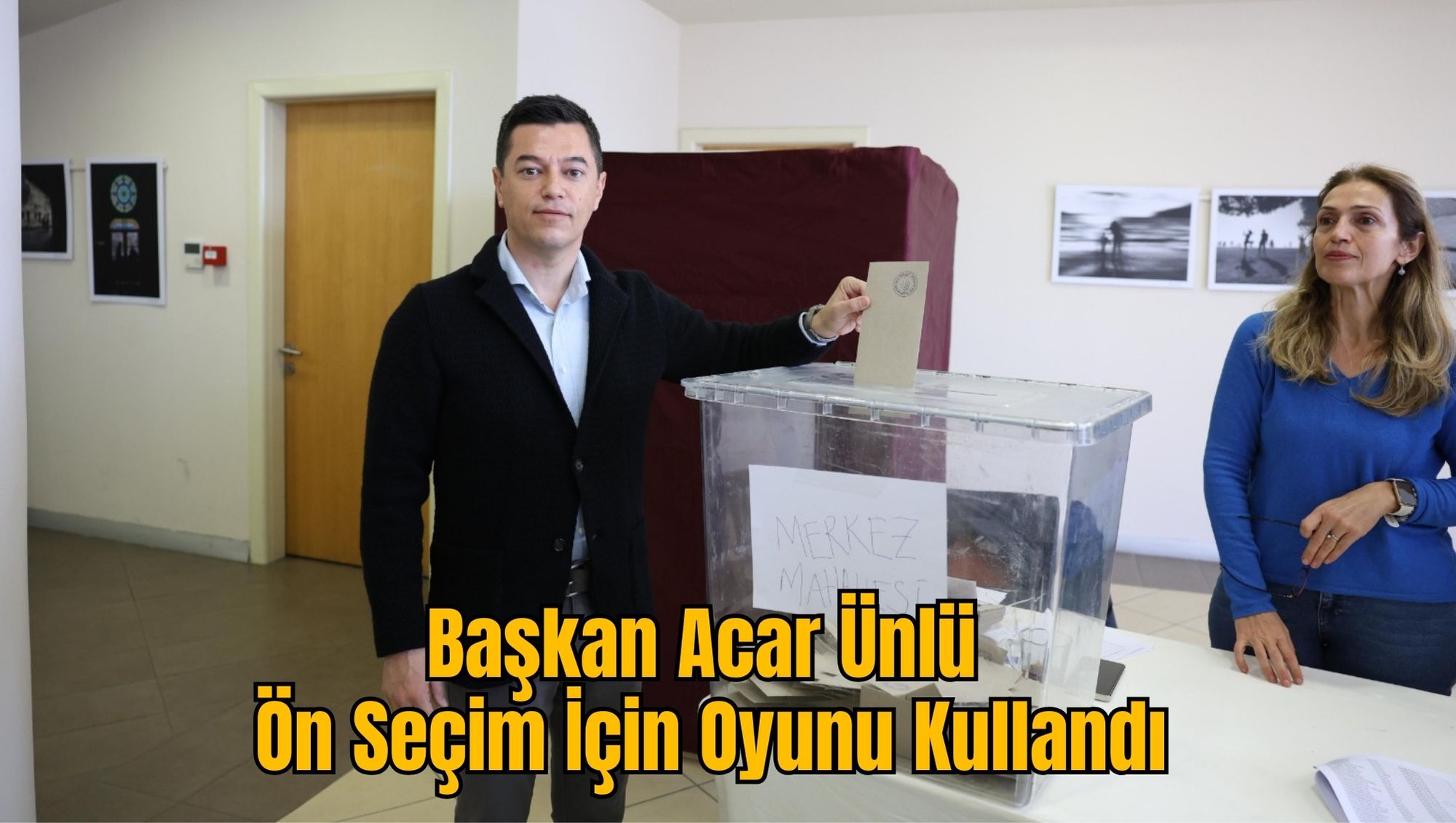 Başkan Acar Ünlü Ön Seçim İçin Oyunu Kullandı