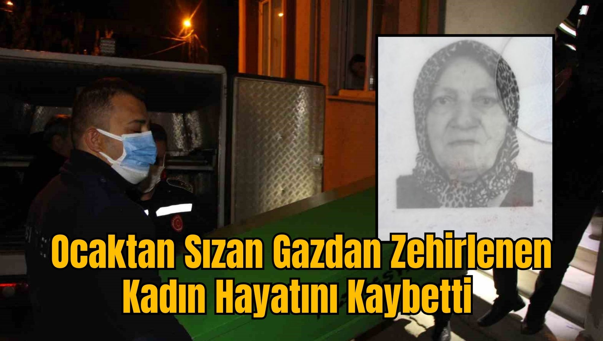 Ocaktan Sızan Gazdan Zehirlenen Kadın Hayatını Kaybetti