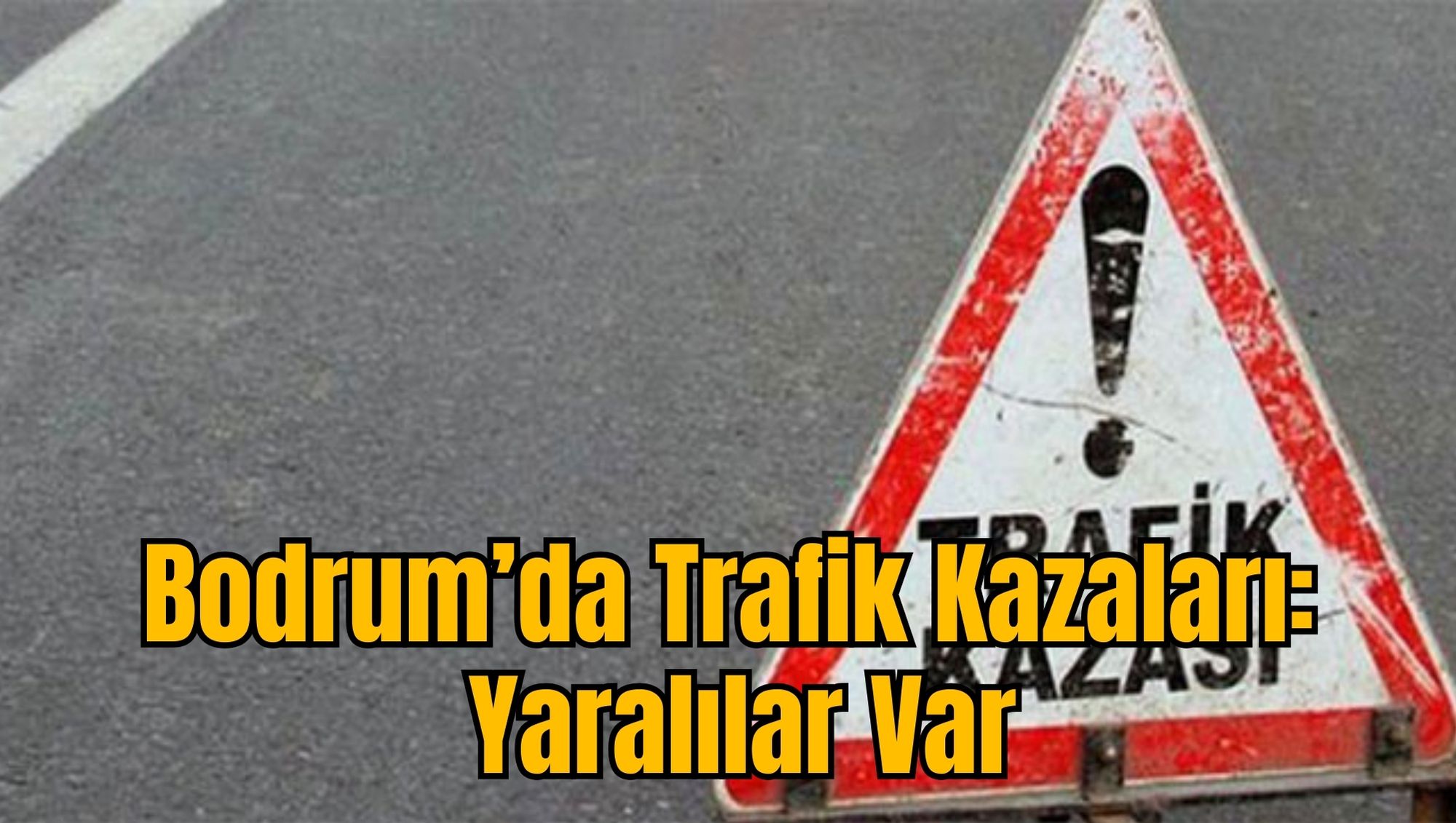 Bodrum’da Trafik Kazaları: Yaralılar Var
