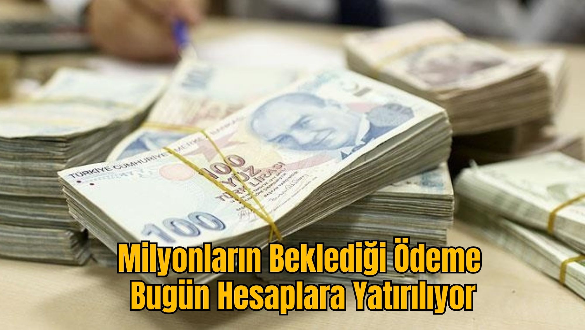 Milyonların Beklediği Ödeme Bugün Hesaplara Yatırılıyor