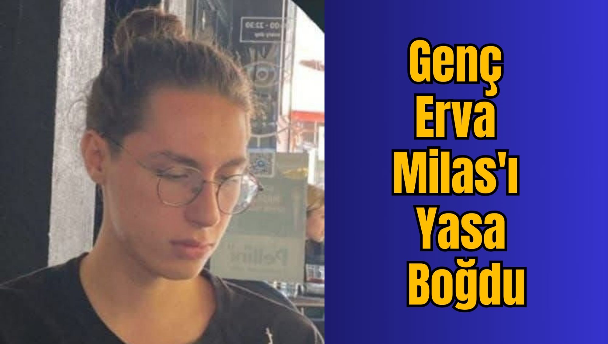 Genç Erva Milas'ı Yasa Boğdu