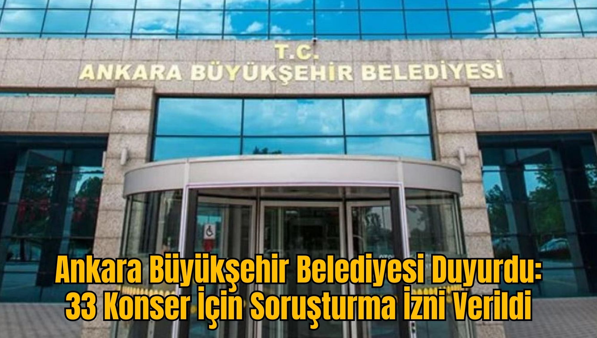 Ankara Büyükşehir Belediyesi Duyurdu: 33 Konser İçin Soruşturma İzni Verildi