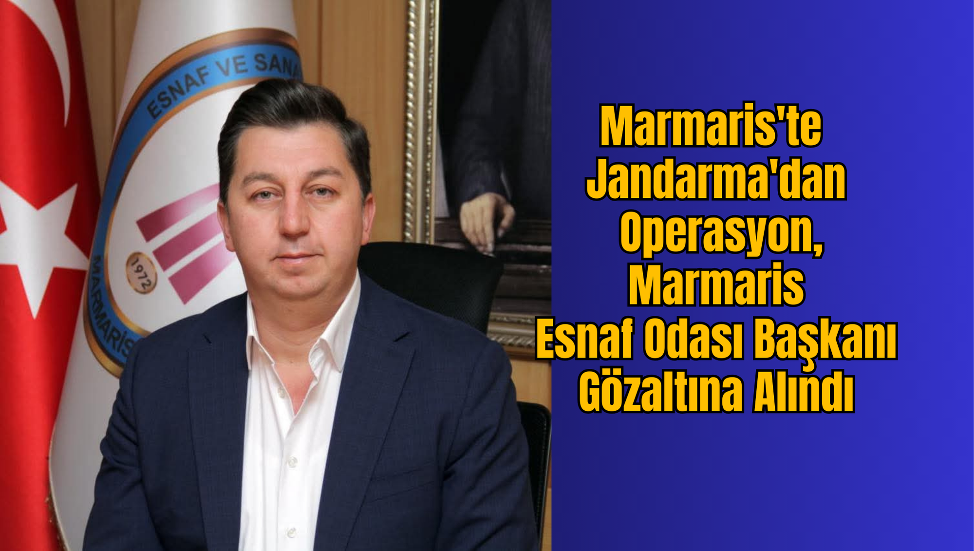 Marmaris'te Jandarma'dan Operasyon,  Marmaris Esnaf Odası Başkanı Gözaltına Alındı