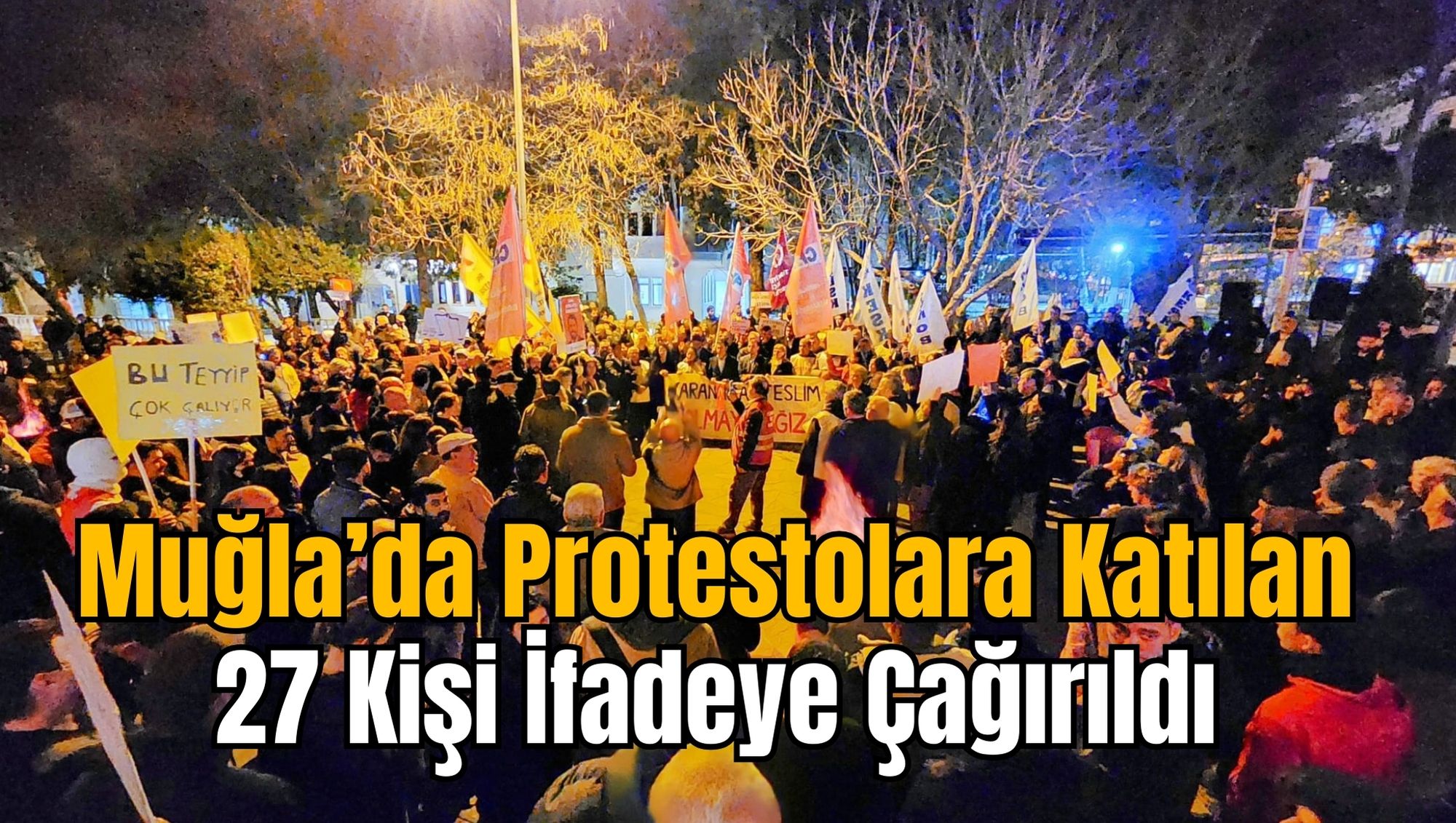 Muğla’da Protestolara Katılan 27 Kişi İfadeye Çağırıldı