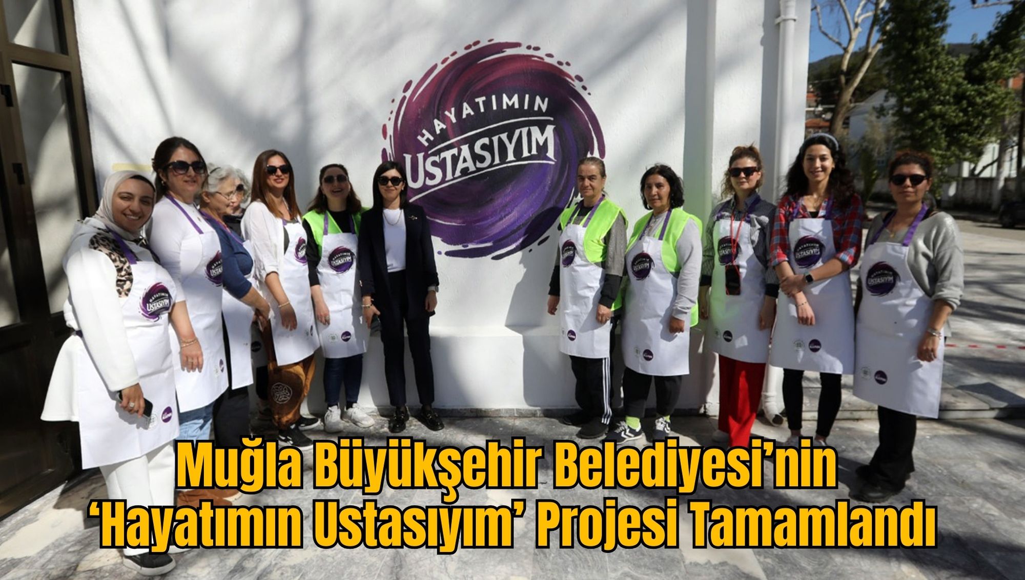 Muğla Büyükşehir Belediyesi’nin ‘Hayatımın Ustasıyım’ Projesi Tamamlandı