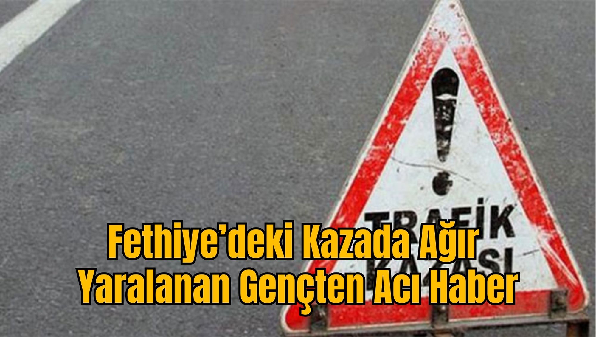 Fethiye’deki Kazada Ağır Yaralanan Gençten Acı Haber
