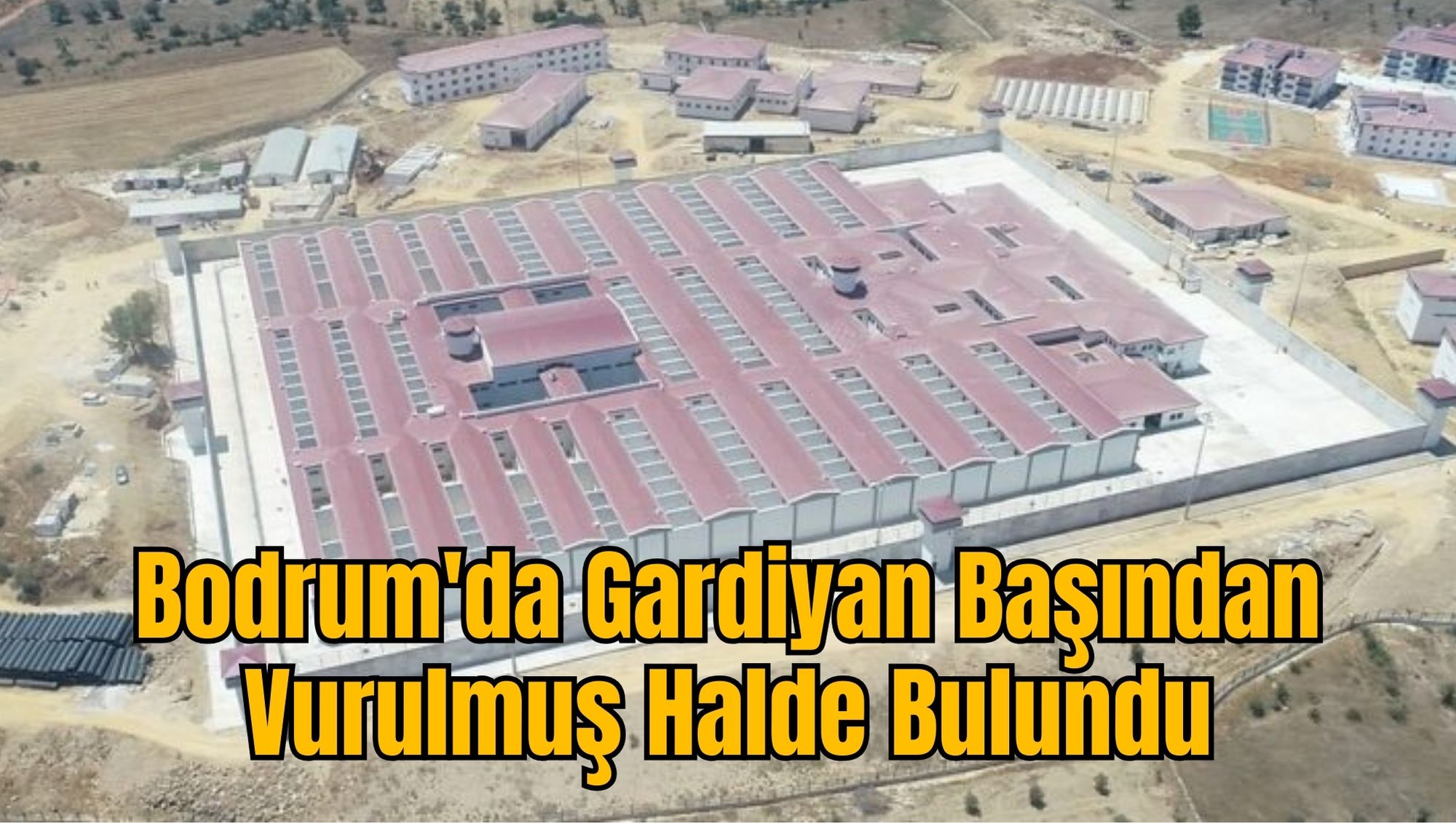 Bodrum'da Gardiyan Başından Vurulmuş Halde Bulundu