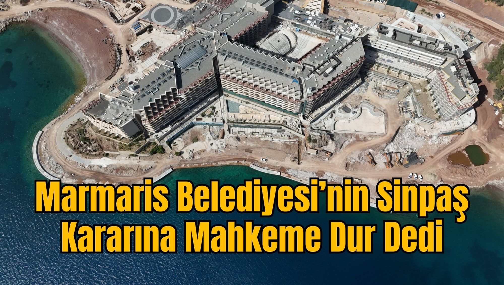 Marmaris Belediyesi’nin Sinpaş Kararına Mahkeme Dur Dedi