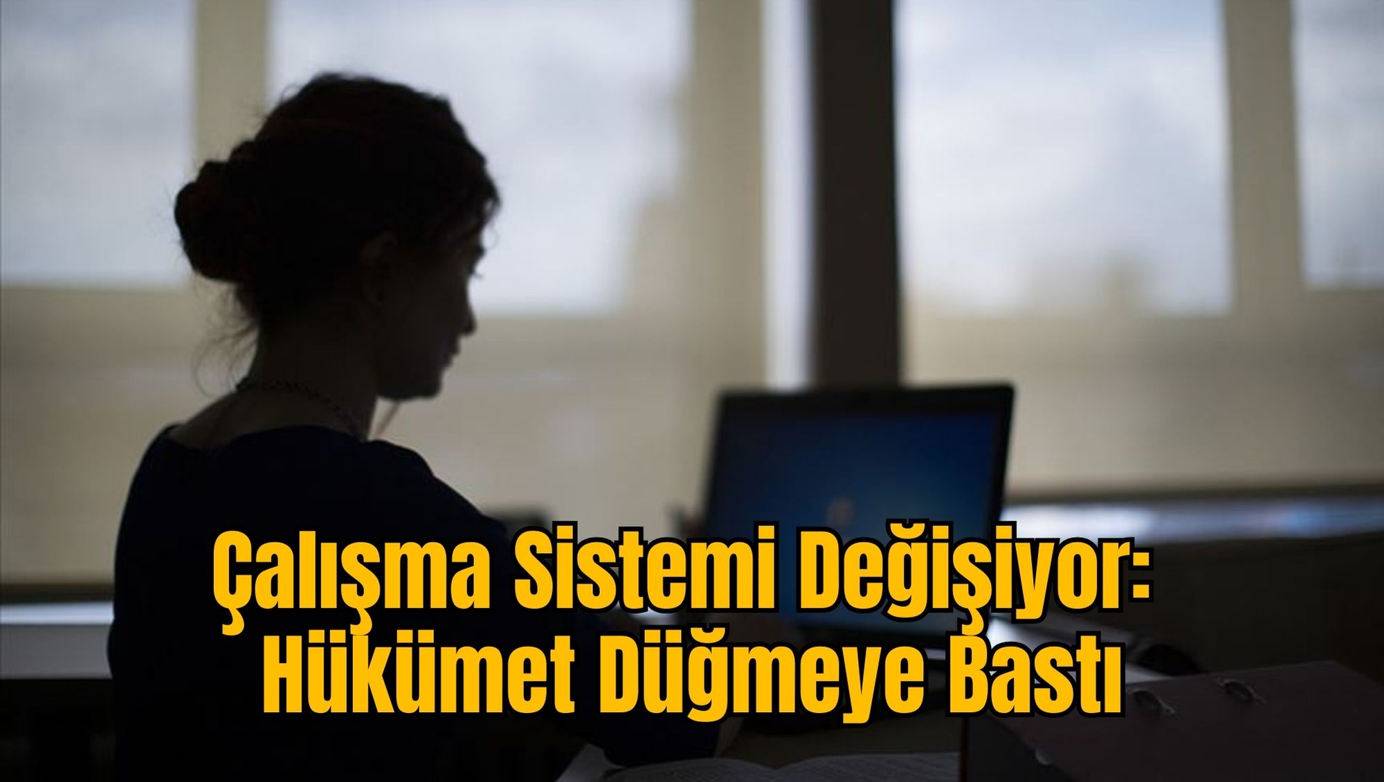 Çalışma Sistemi Değişiyor: Hükümet Düğmeye Bastı