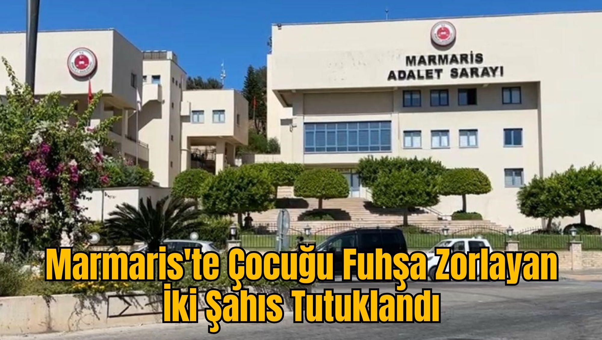 Marmaris'te Çocuğu Fuhşa Zorlayan İki Şahıs Tutuklandı
