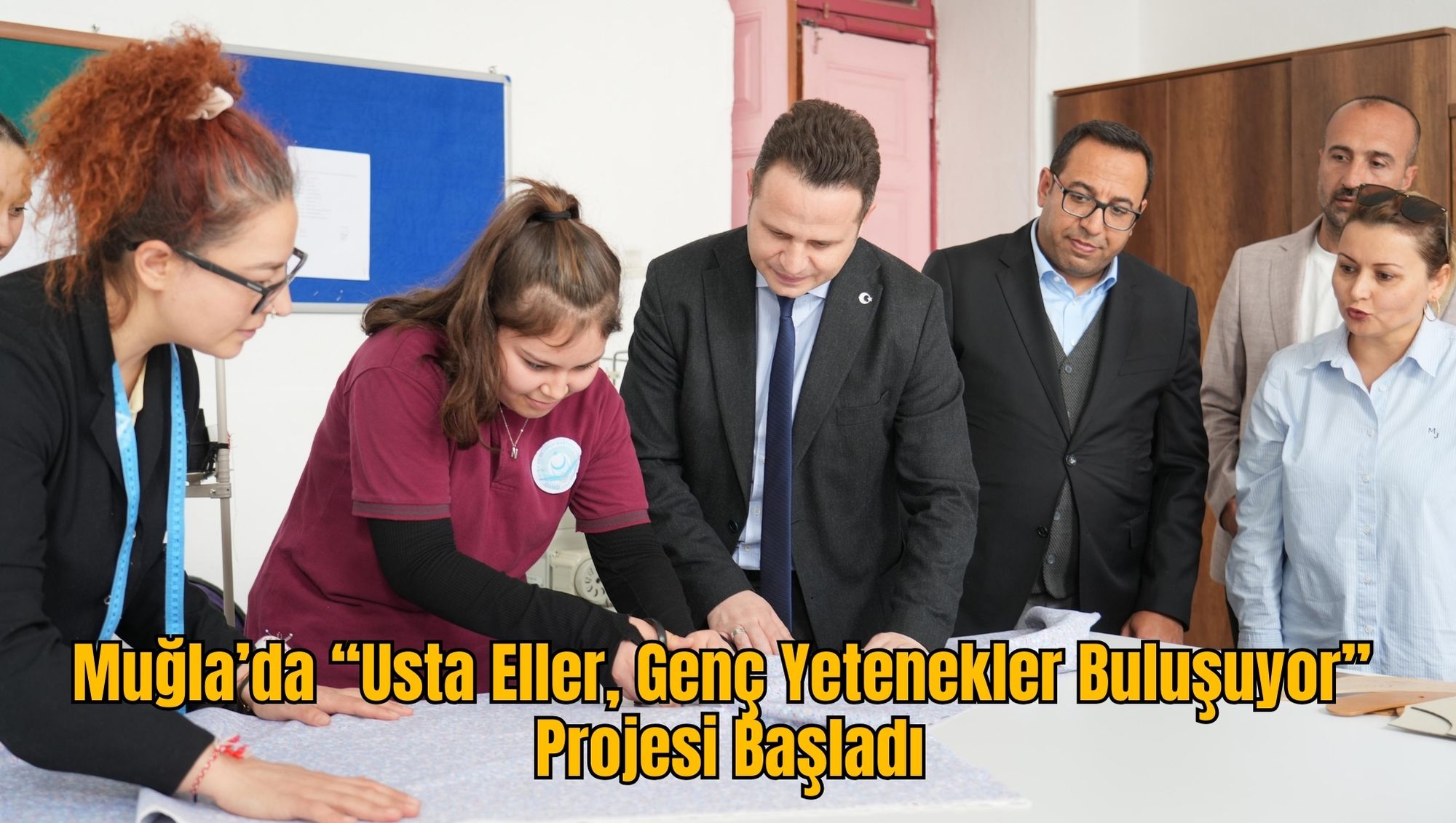 Muğla’da “Usta Eller, Genç Yetenekler Buluşuyor” Projesi Başladı