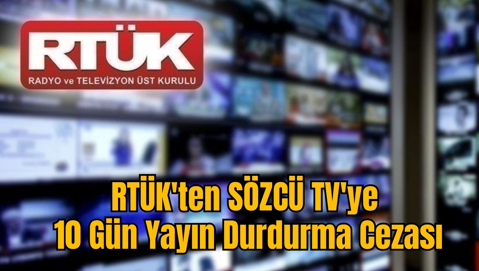 RTÜK'ten SÖZCÜ TV'ye 10 Gün Yayın Durdurma Cezası