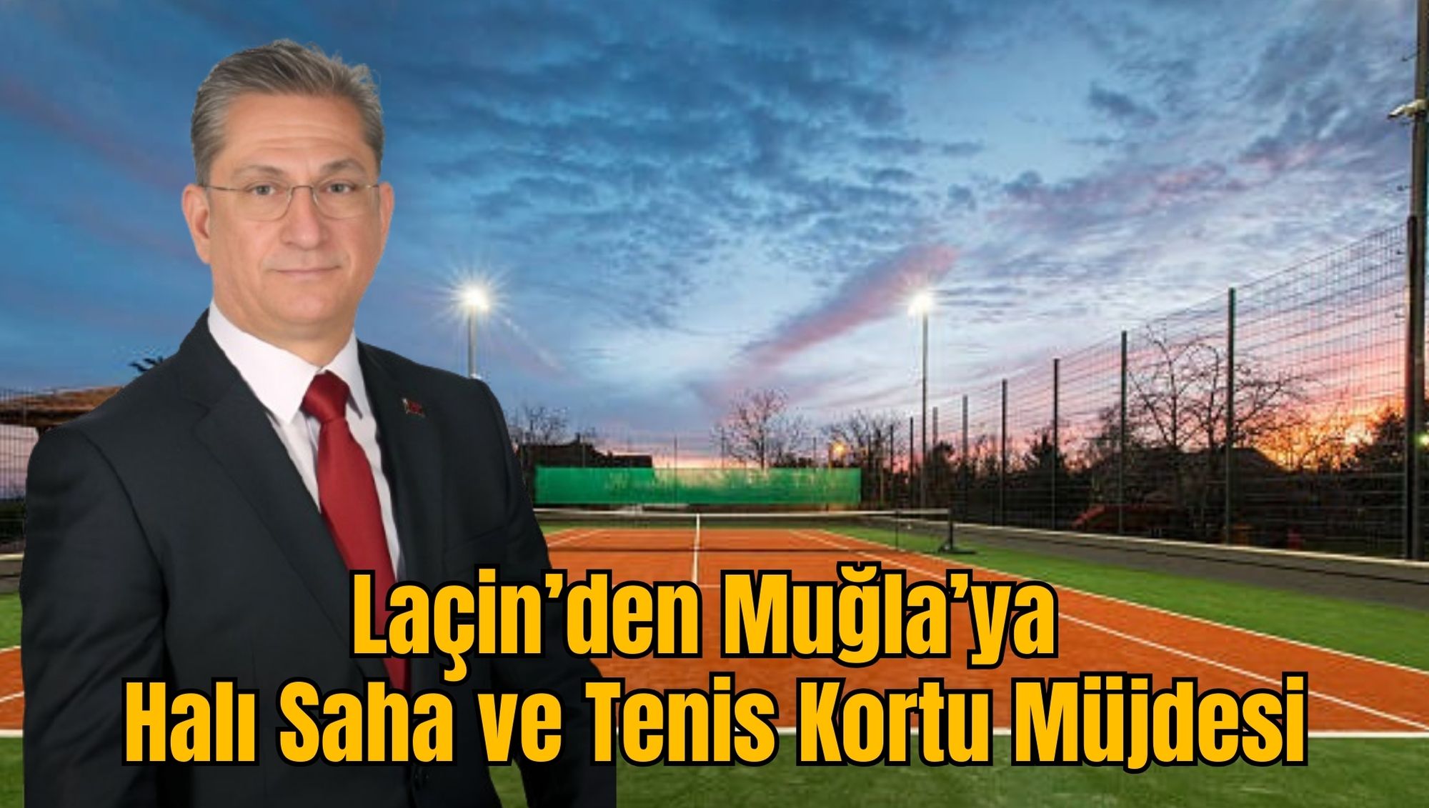 Laçin’den Muğla’ya Halı Saha ve Tenis Kortu Müjdesi