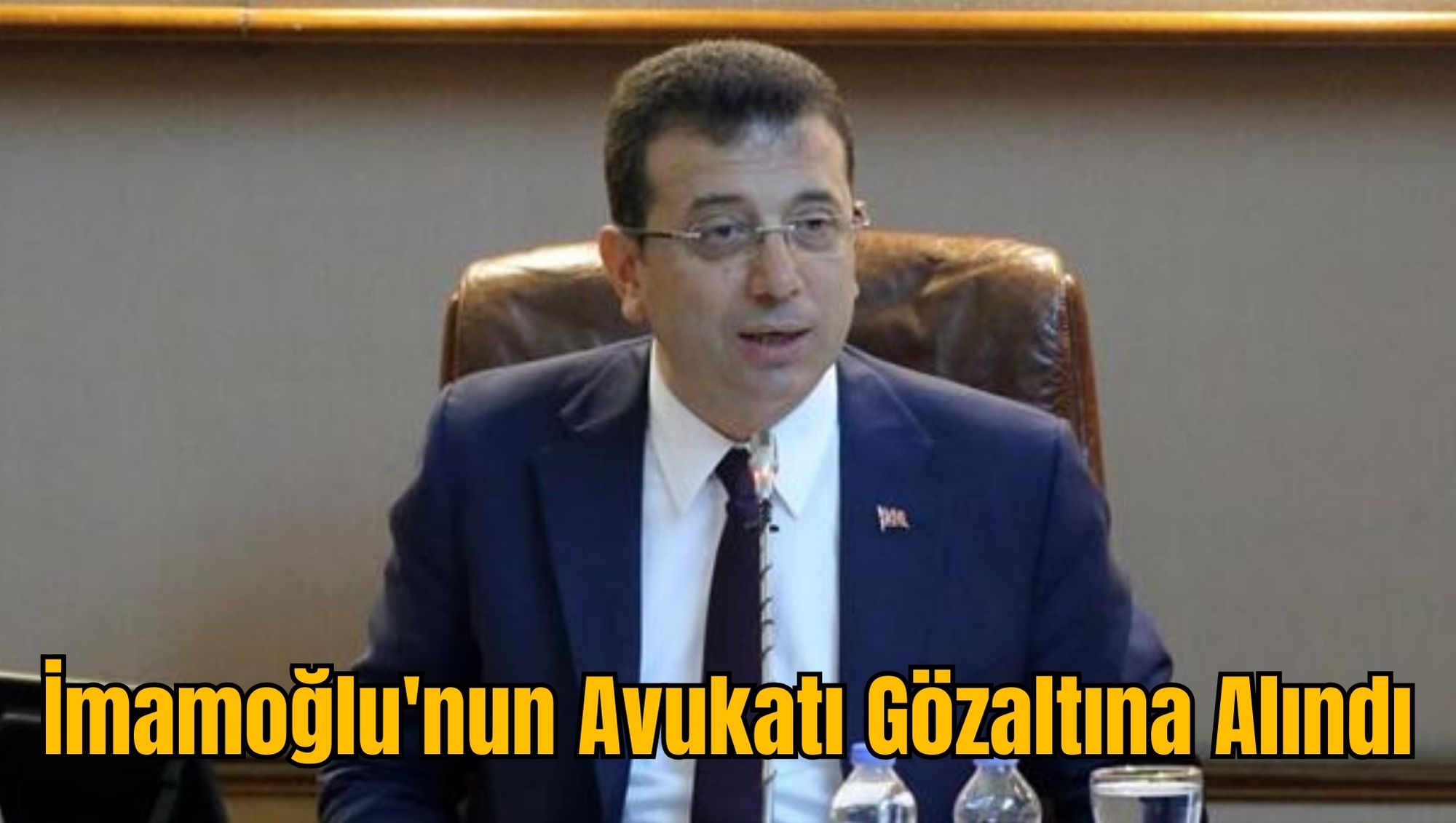 İmamoğlu'nun Avukatı Gözaltına Alındı
