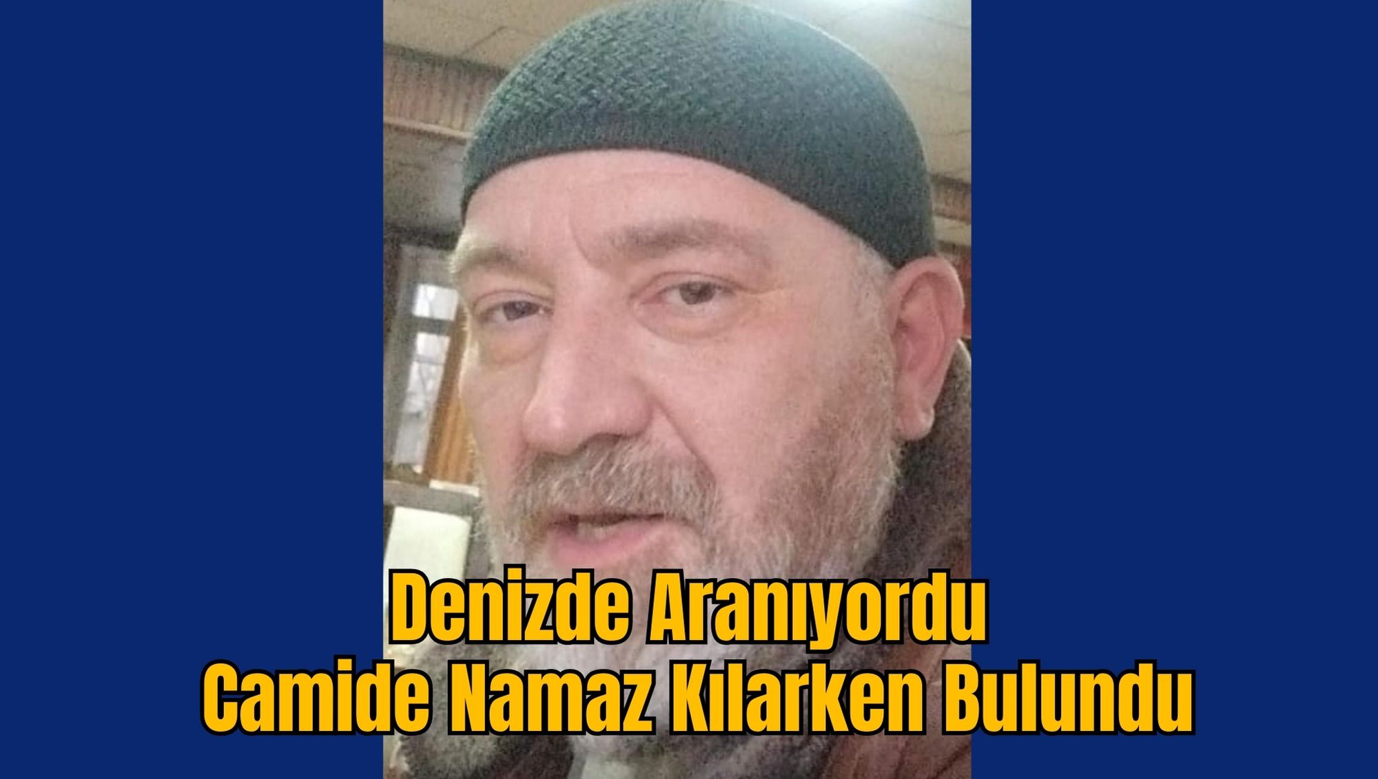 Denizde Aranıyordu: Camide Namaz Kılarken Bulundu