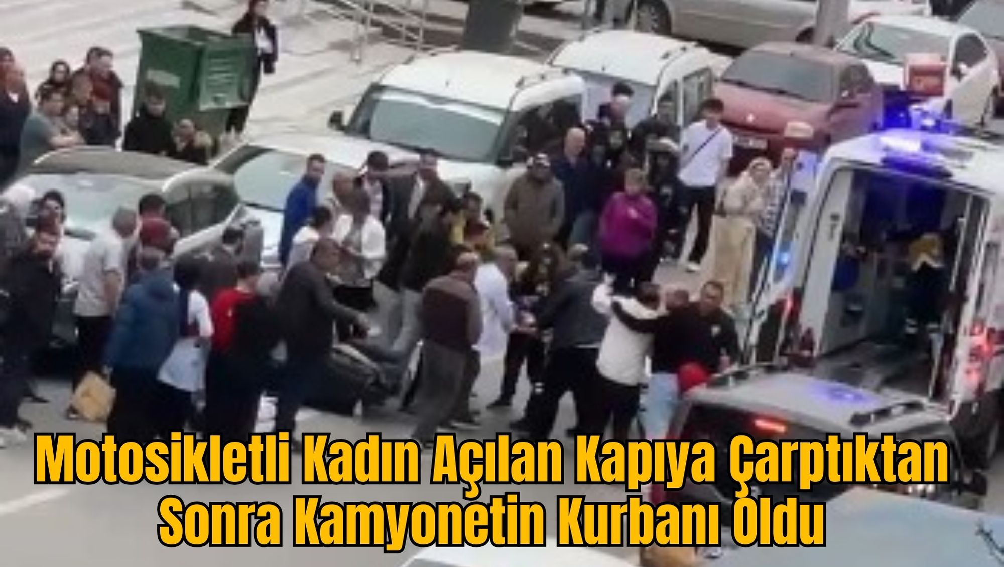 Motosikletli Kadın Açılan Kapıya Çarptıktan Sonra Kamyonetin Kurbanı Oldu