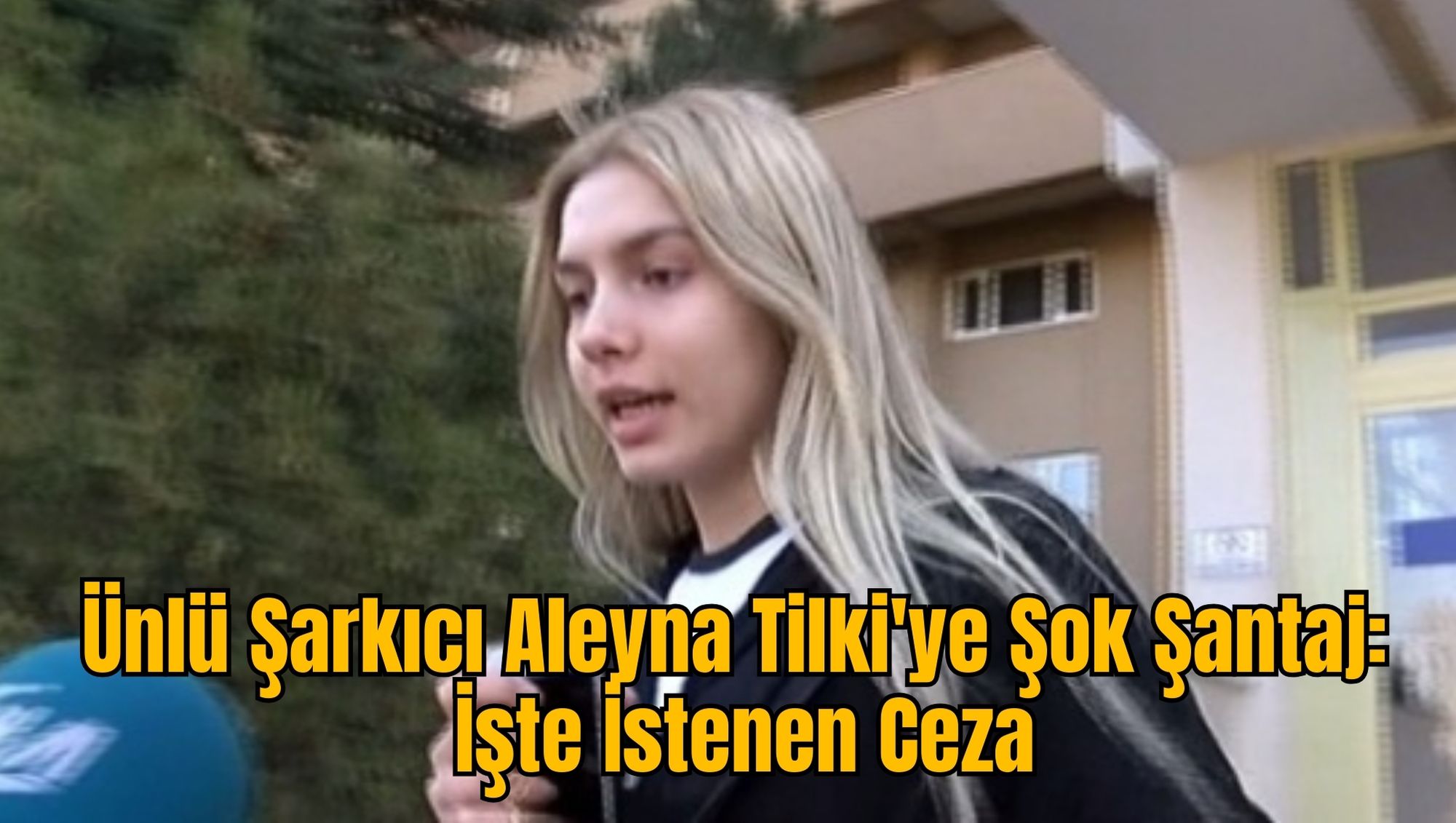 Ünlü Şarkıcı Aleyna Tilki'ye Şok Şantaj: İşte İstenen Ceza