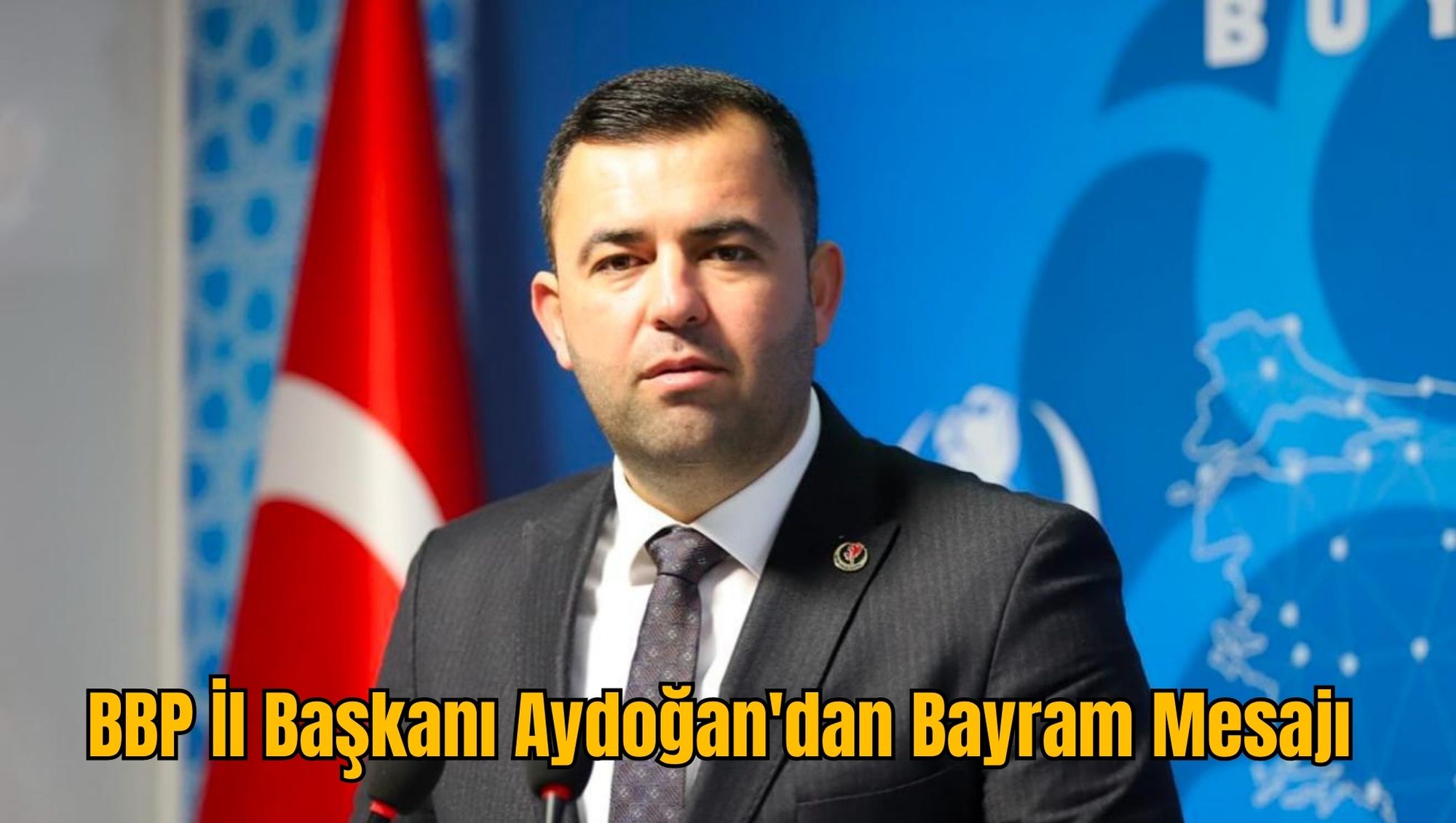 BBP İl Başkanı Aydoğan'dan Bayram Mesajı