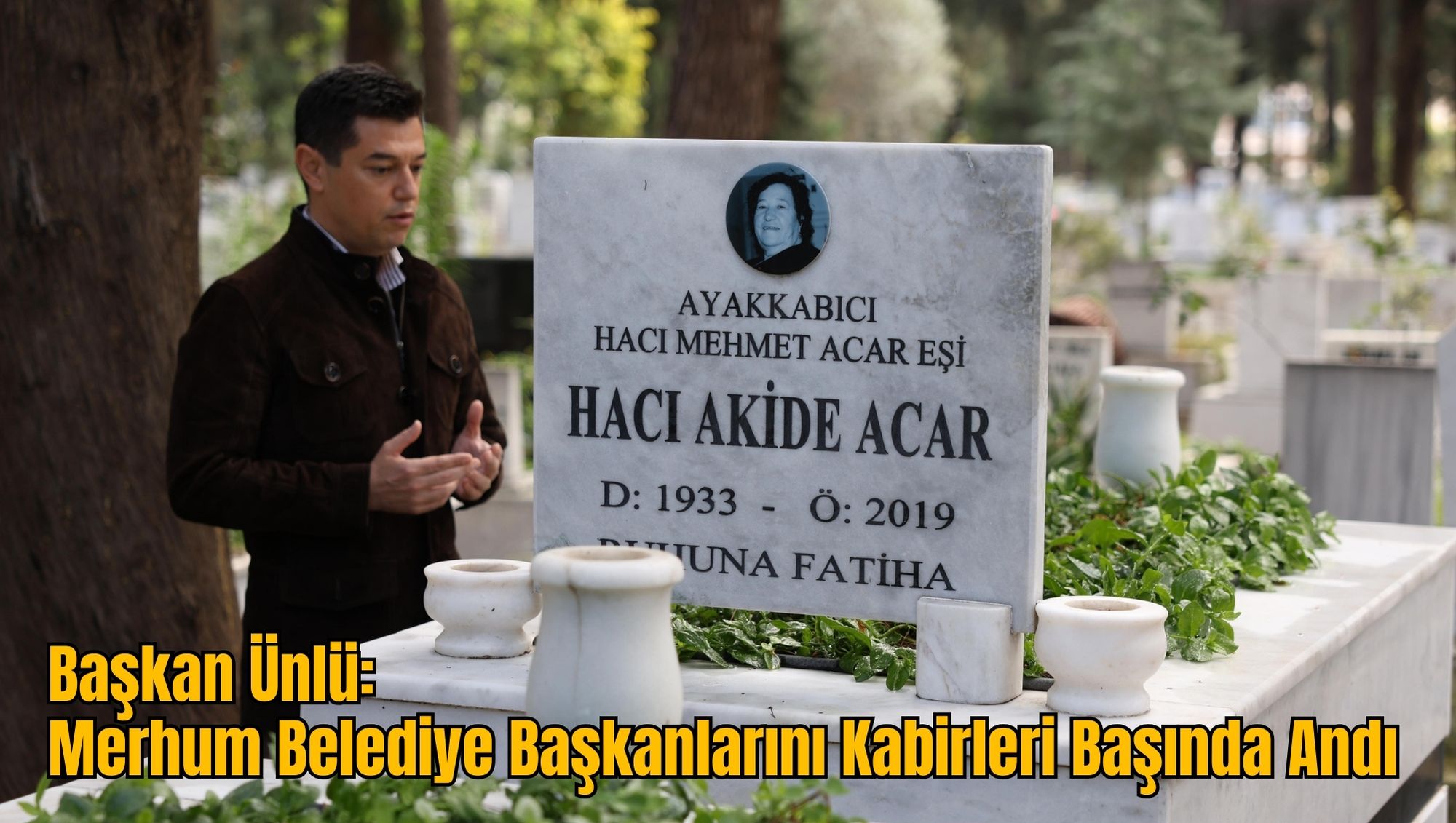 Başkan Ünlü: Merhum Belediye Başkanlarını Kabirleri Başında Andı