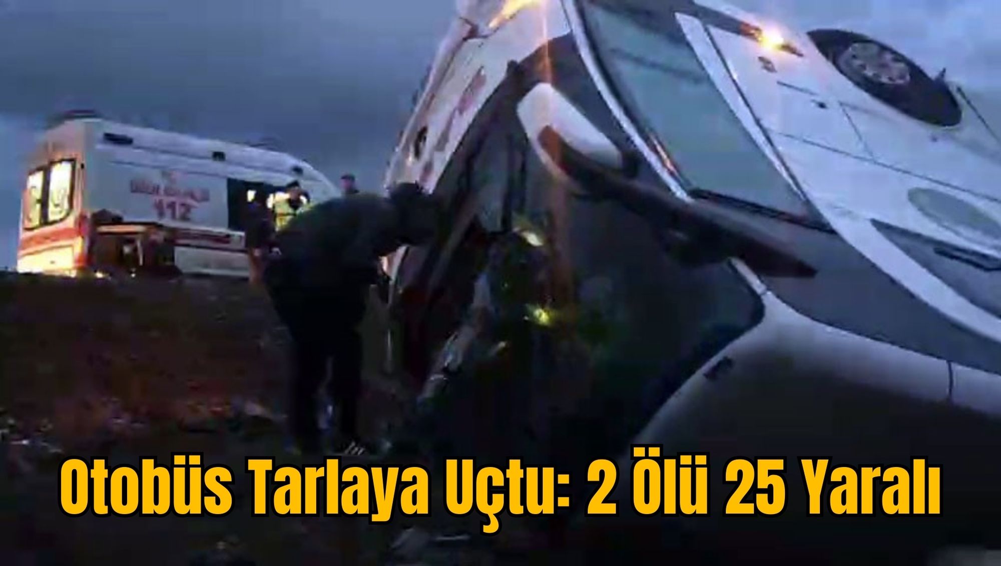 Otobüs Tarlaya Uçtu: 2 Ölü 25 Yaralı
