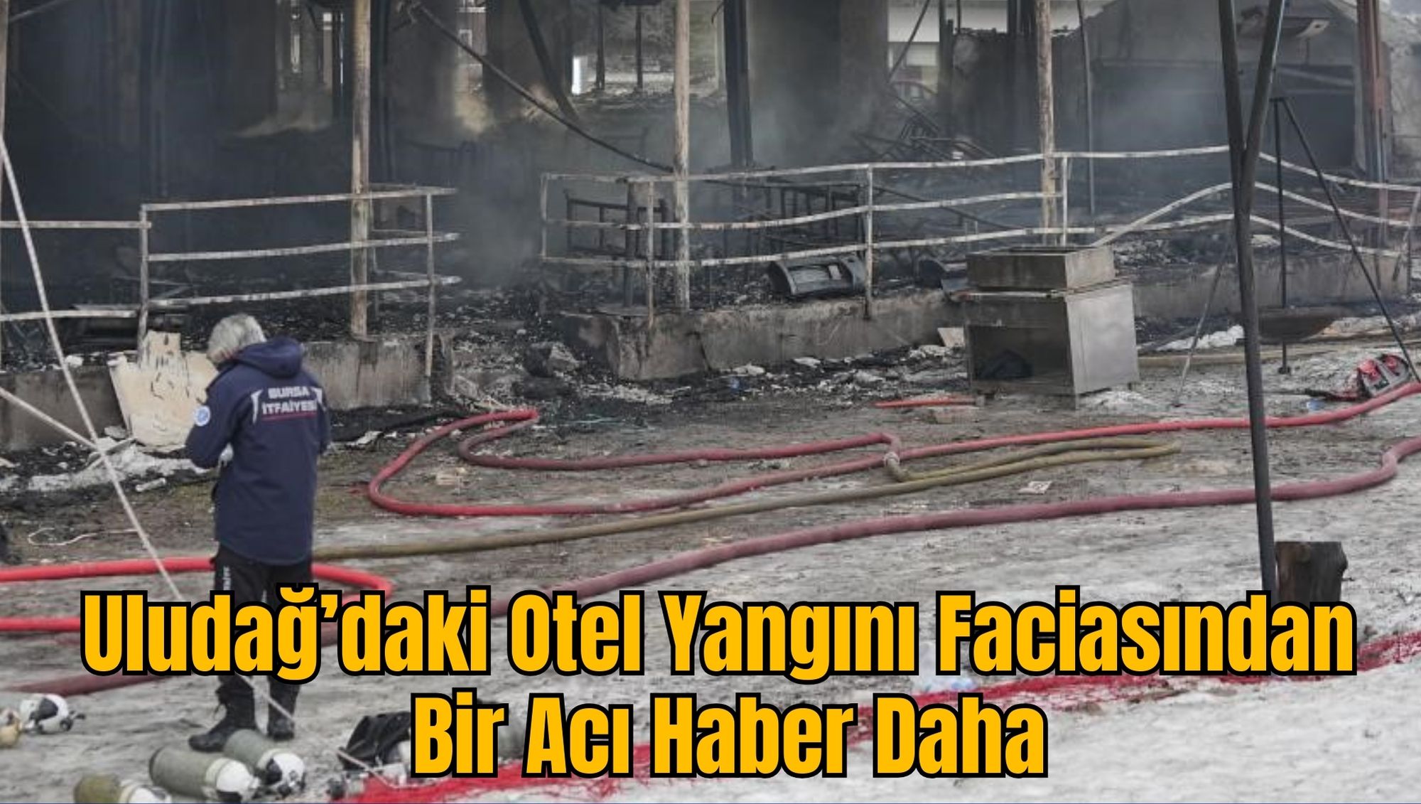 Uludağ’daki Otel Yangını Faciasından Bir Acı Haber Daha