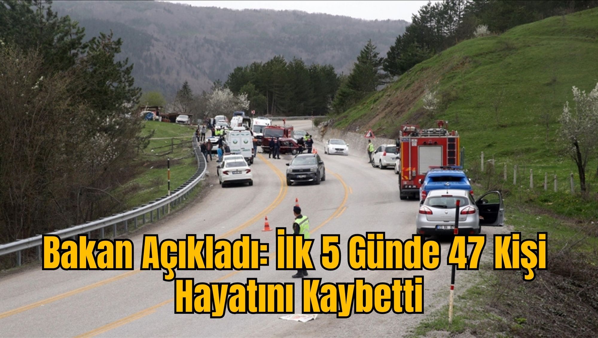 Bakan Açıkladı: İlk 5 Günde 47 Kişi Hayatını Kaybetti