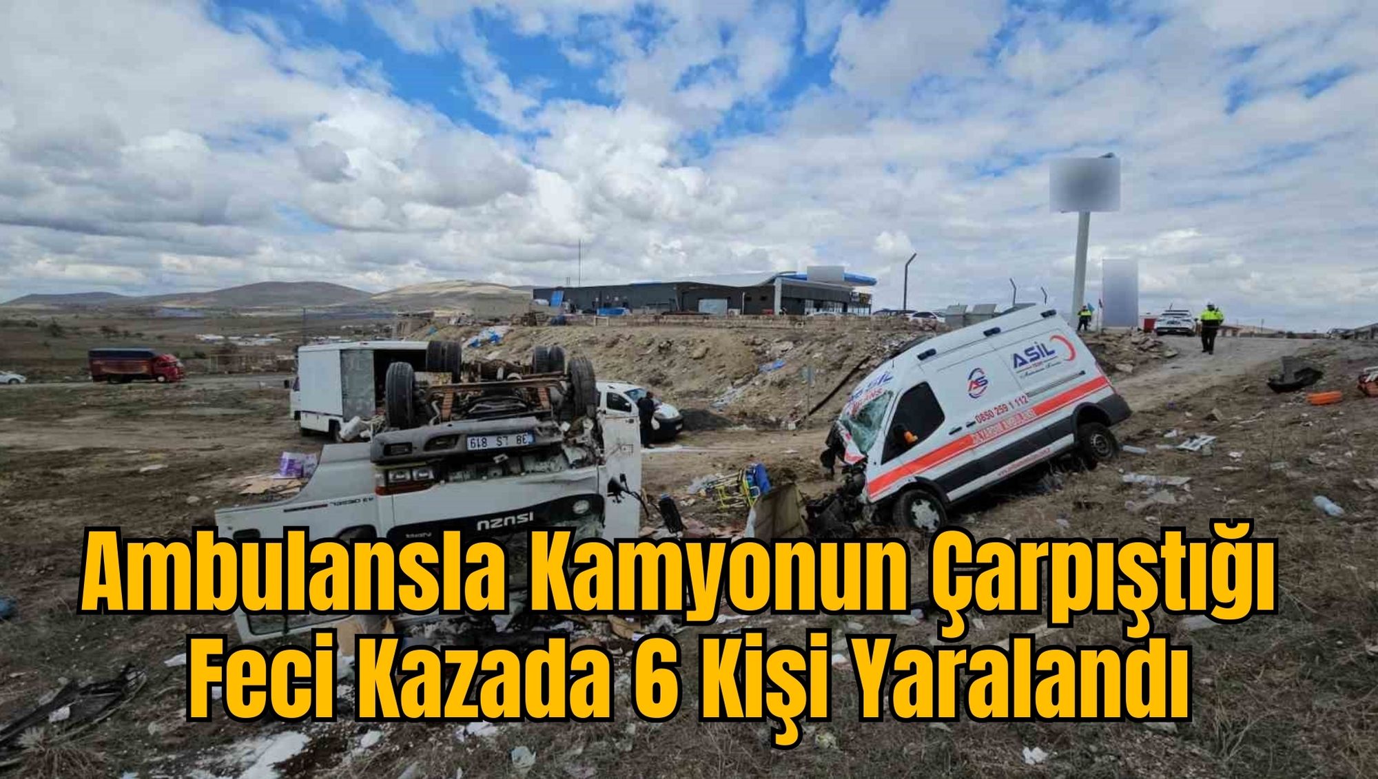 Ambulansla Kamyonun Çarpıştığı Feci Kazada 6 Kişi Yaralandı