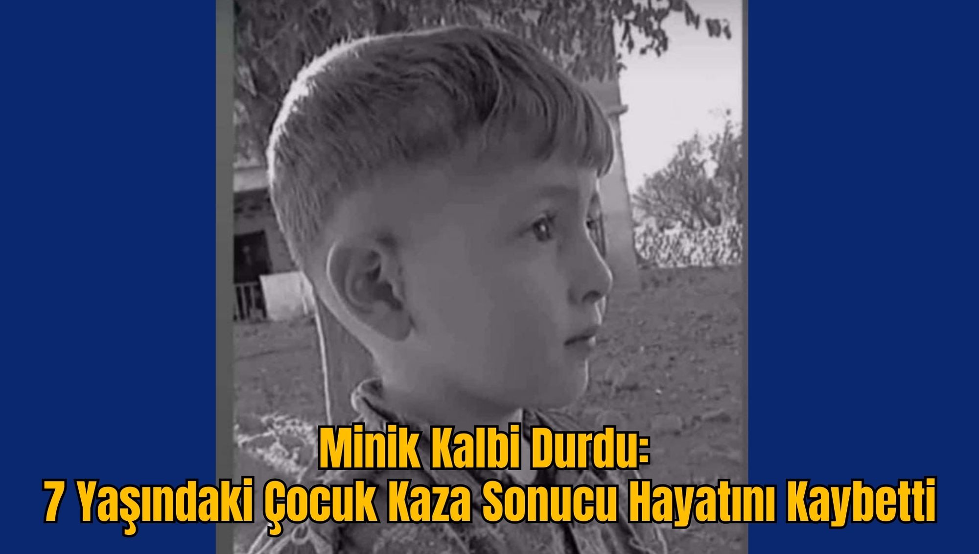 Minik Kalbi Durdu: 7 Yaşındaki Çocuk Kaza Sonucu Hayatını Kaybetti
