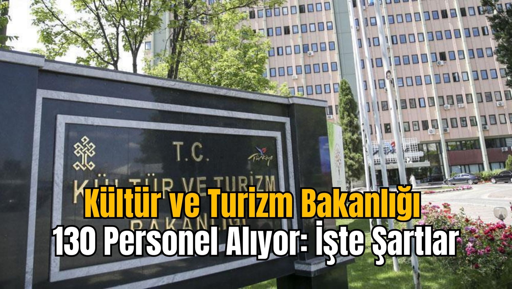 Kültür ve Turizm Bakanlığı 130 Personel Alıyor: İşte Şartlar