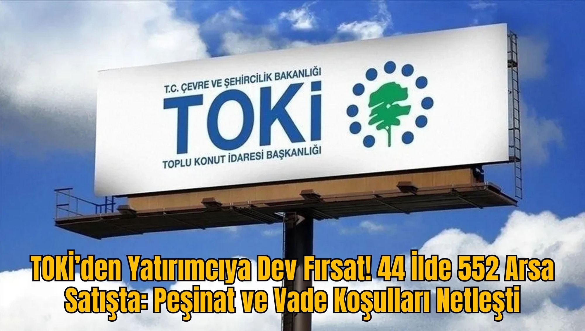 TOKİ’den Yatırımcıya Dev Fırsat! 44 İlde 552 Arsa Satışta: Peşinat ve Vade Koşulları Netleşti