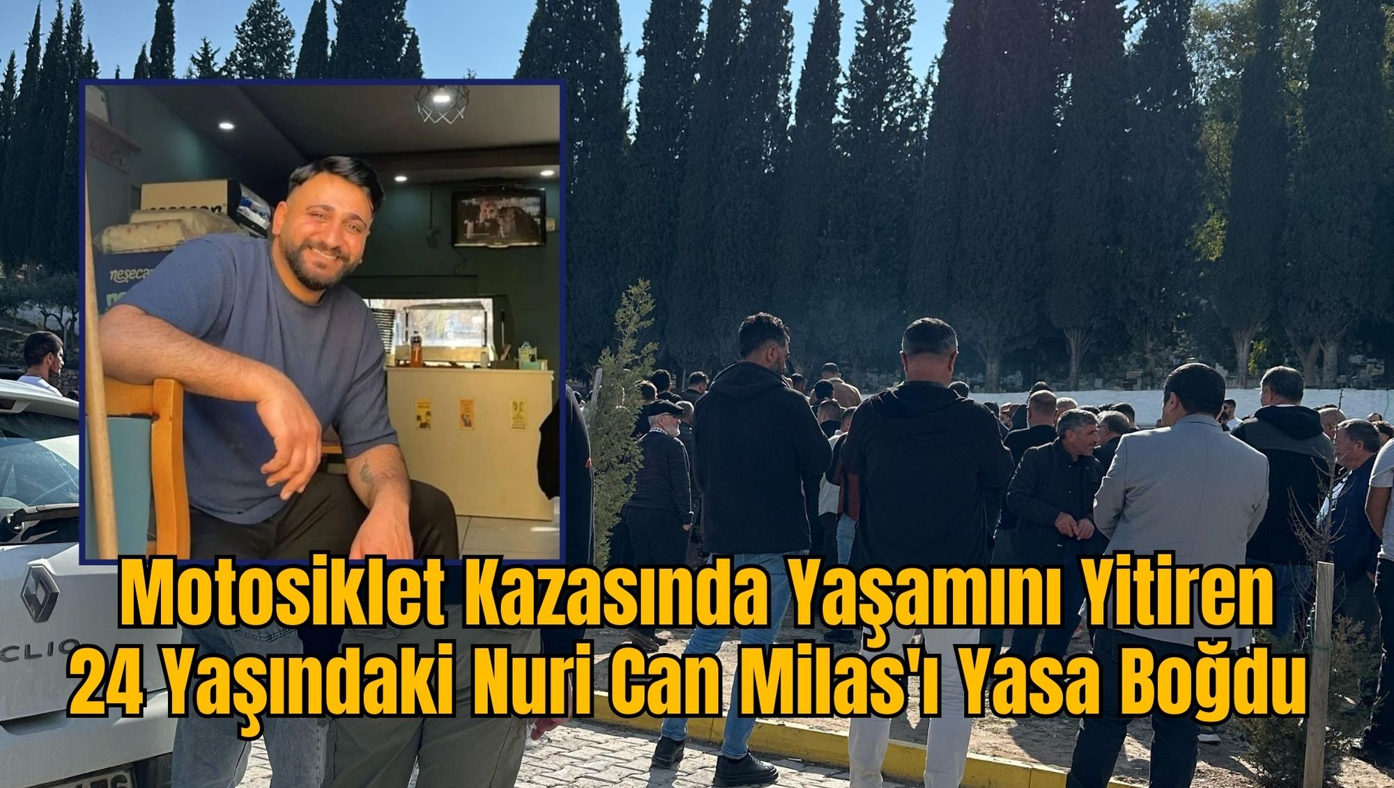 Motosiklet Kazasında Yaşamını Yitiren 24 Yaşındaki Nuri Can Milas'ı Yasa Boğdu