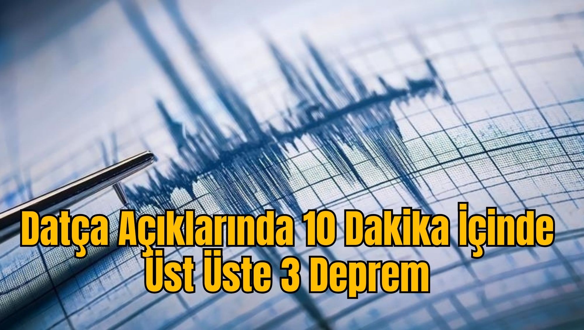 Datça Açıklarında 10 Dakika İçinde Üst Üste 3 Deprem