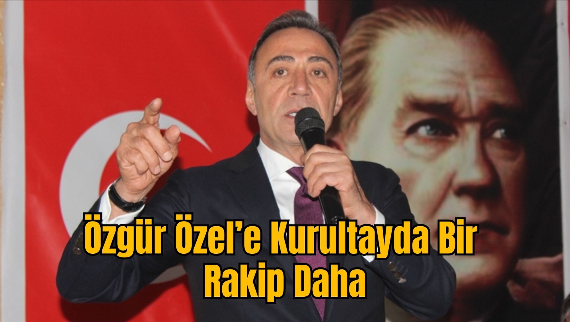 Özgür Özel’e Kurultayda Bir Rakip Daha