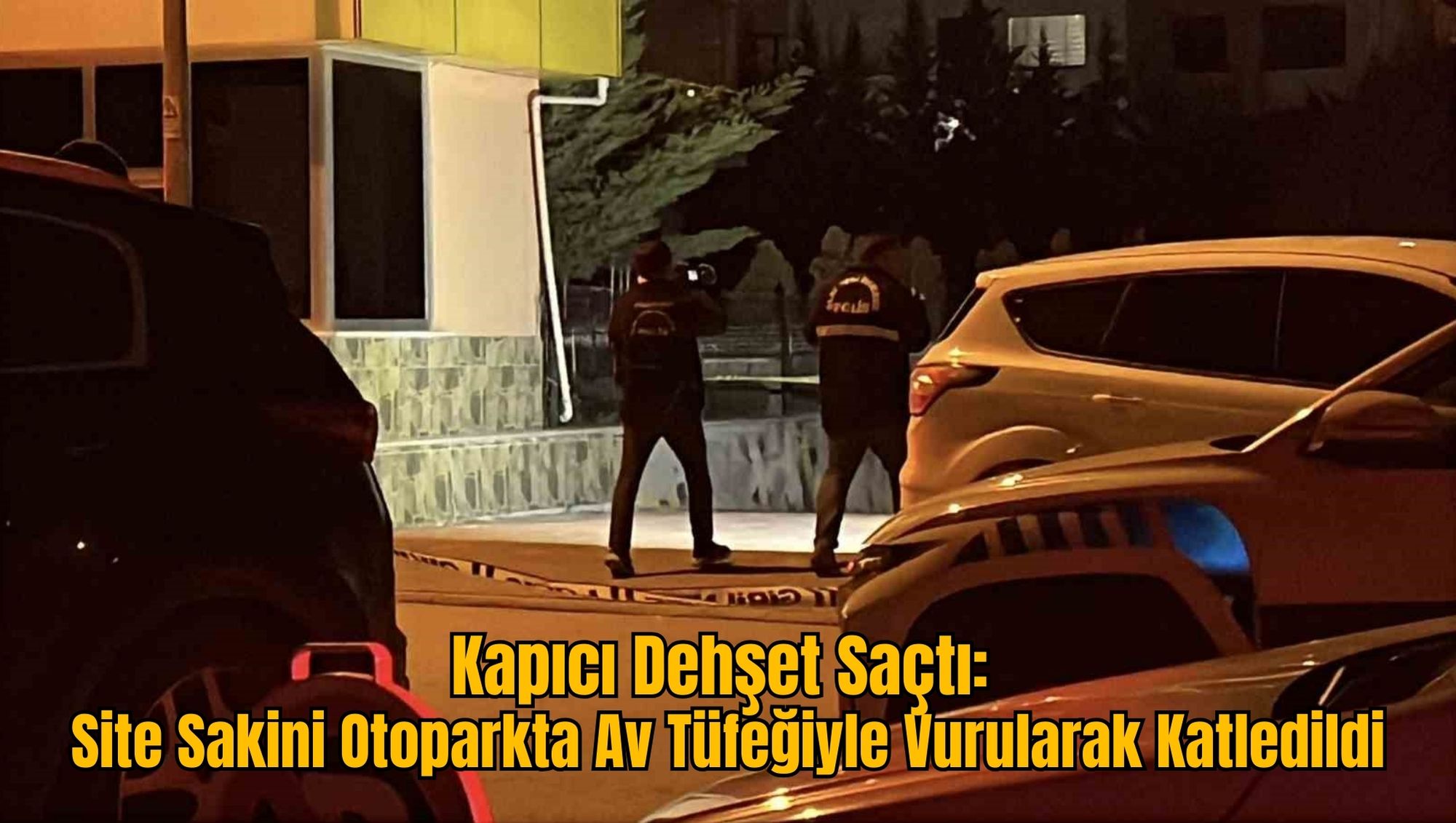 Kapıcı Dehşet Saçtı: Site Sakini Otoparkta Av Tüfeğiyle Vurularak Katledildi