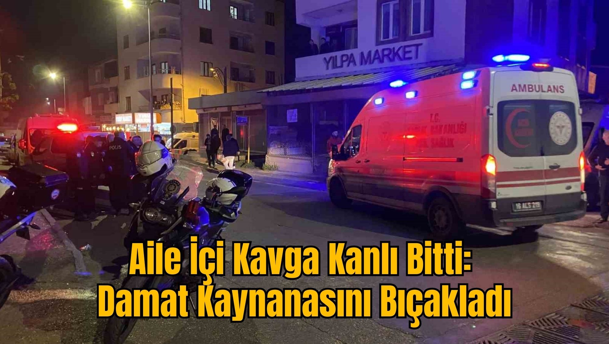 Aile İçi Kavga Kanlı Bitti: Damat Kaynanasını Bıçakladı
