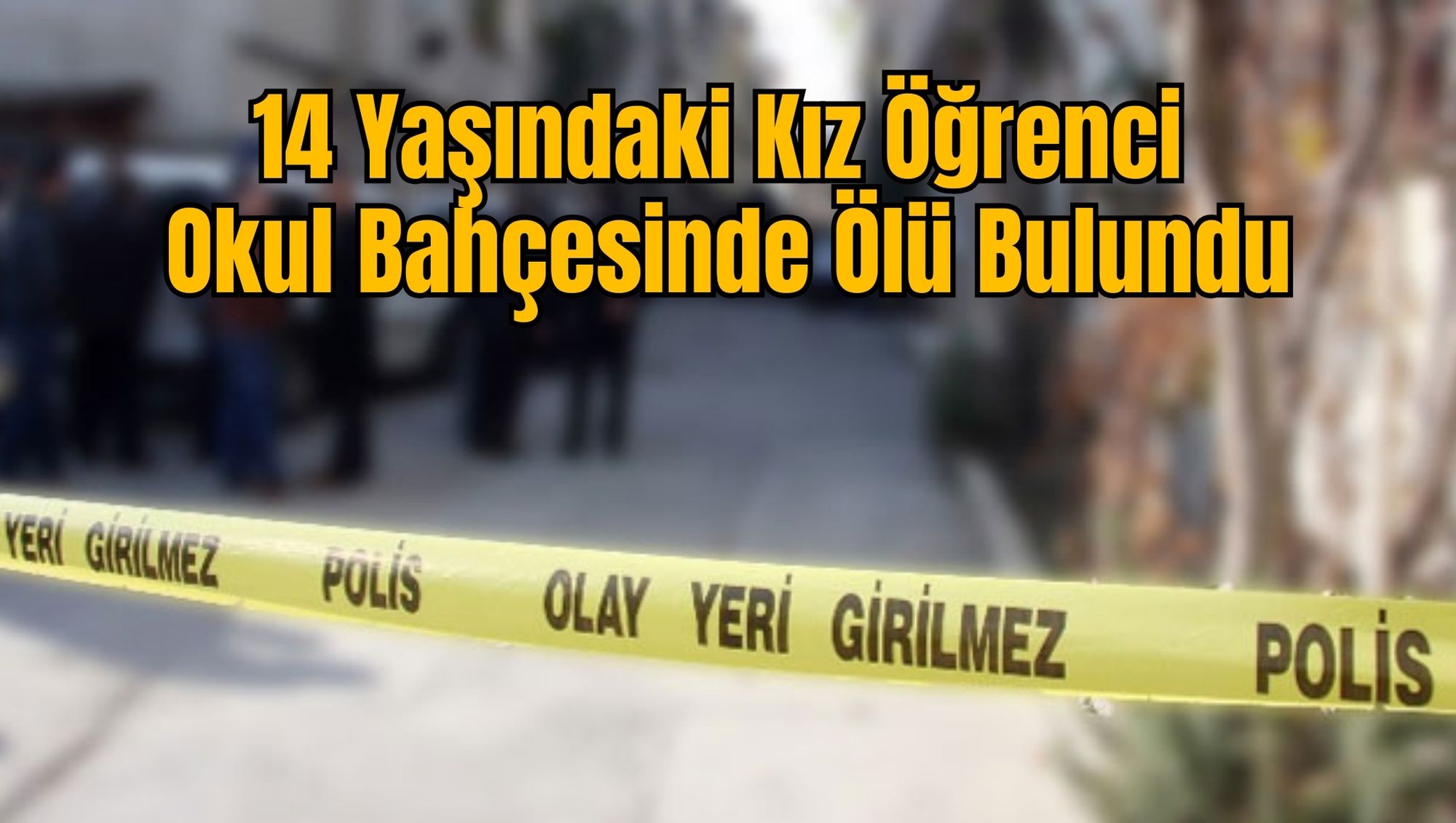14 Yaşındaki Kız Öğrenci Okul Bahçesinde Ölü Bulundu