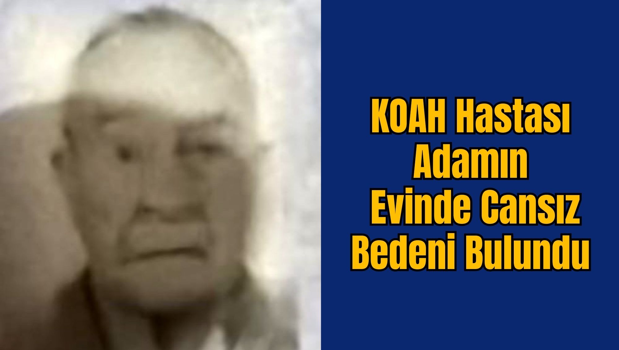 KOAH Hastası Adamın Evinde Cansız Bedeni Bulundu