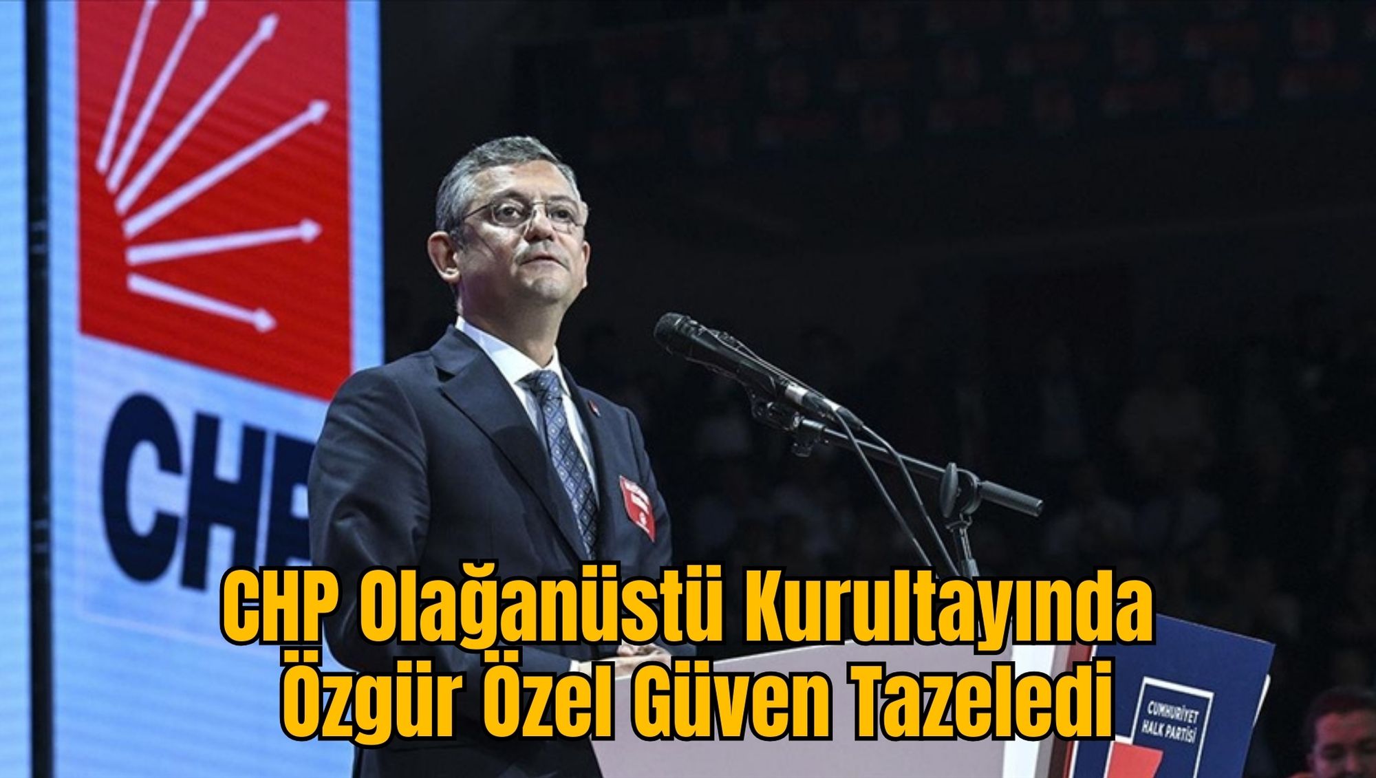 CHP Olağanüstü Kurultayında Özgür Özel Güven Tazeledi