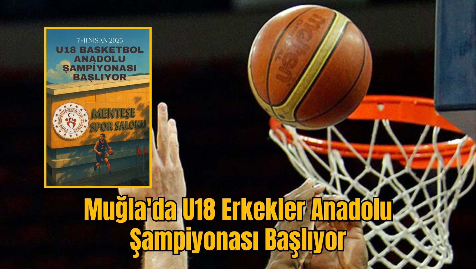 Muğla'da U18 Erkekler Anadolu Şampiyonası Başlıyor