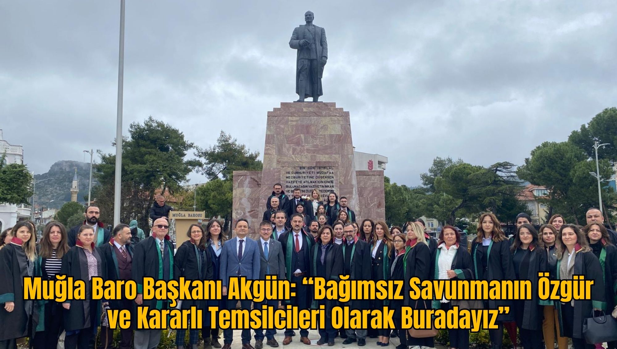 Muğla Baro Başkanı Akgün: “Bağımsız Savunmanın Özgür ve Kararlı Temsilcileri Olarak Buradayız”