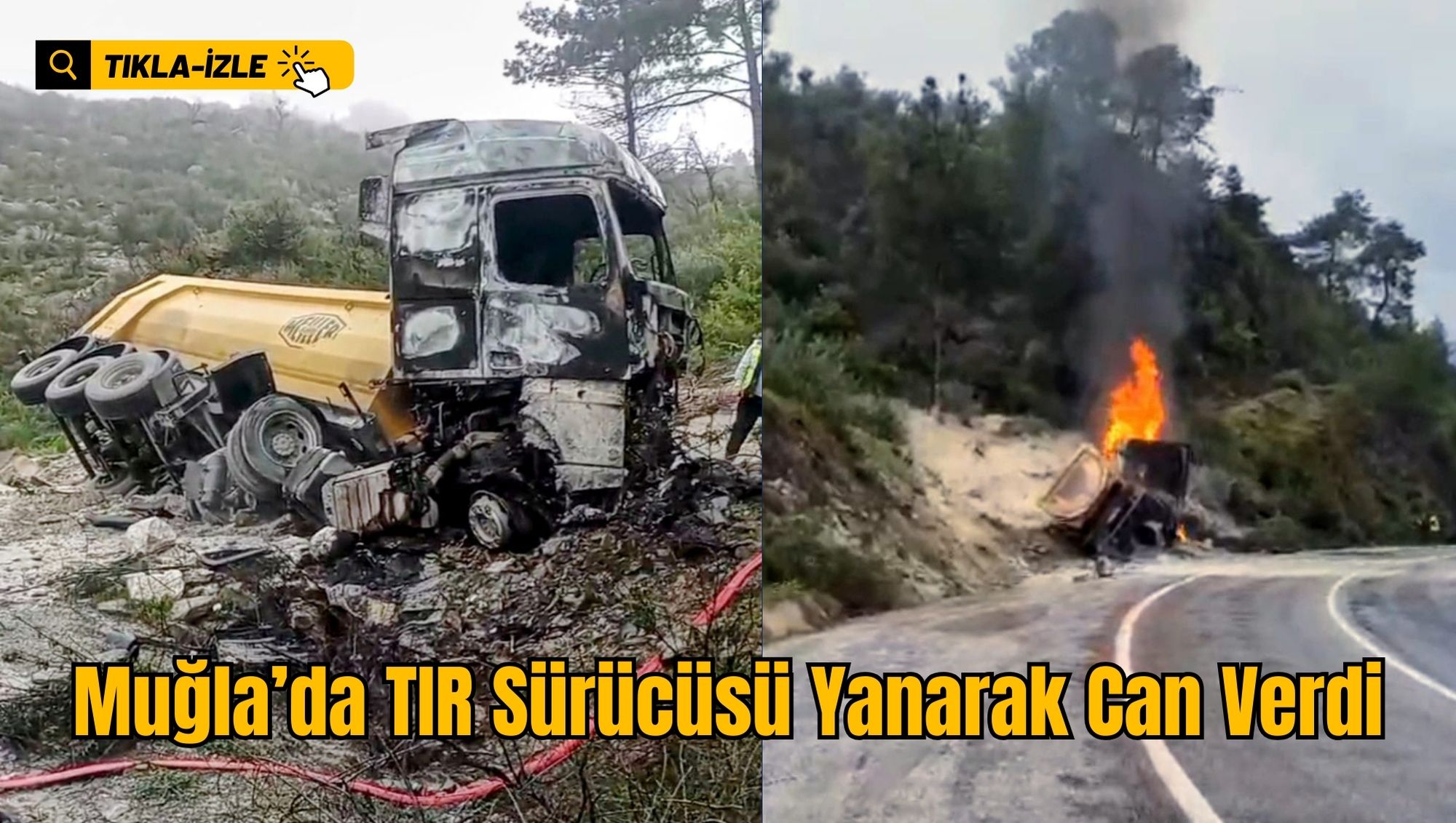 Muğla’da Tır Sürücüsü Yanarak Can Verdi