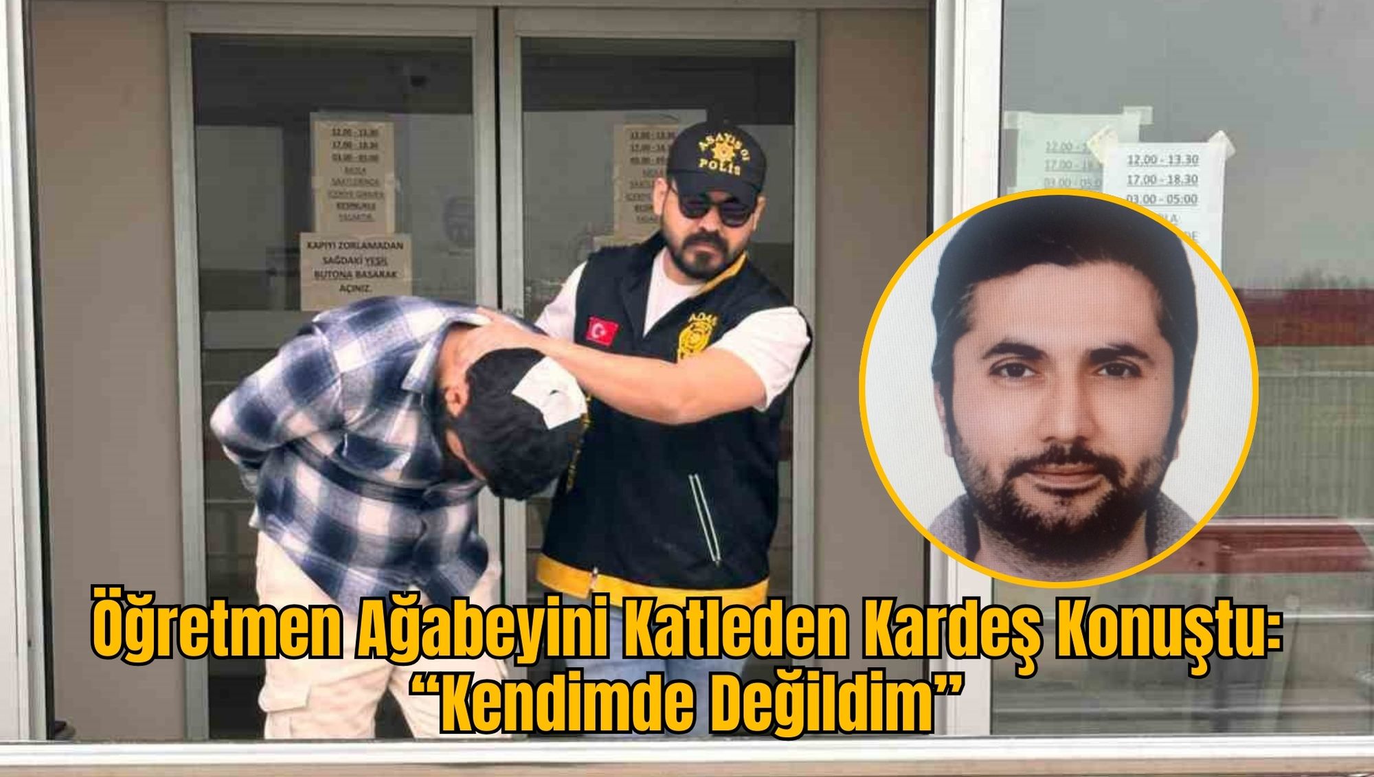 Öğretmen Ağabeyini Katleden Kardeş Konuştu: “Kendimde Değildim”