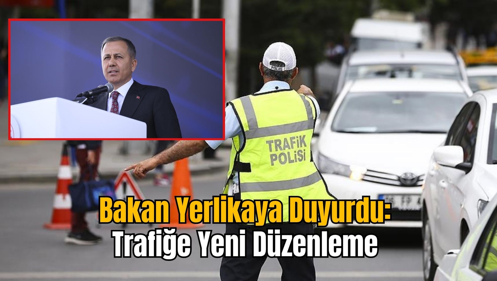 Bakan Yerlikaya Duyurdu: Trafiğe Yeni Düzenleme