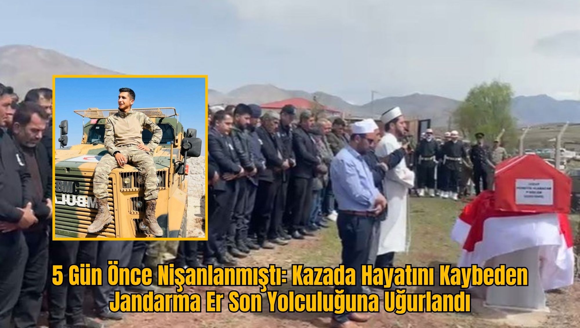 5 Gün Önce Nişanlanmıştı: Kazada Hayatını Kaybeden Jandarma Er Son Yolculuğuna Uğurlandı