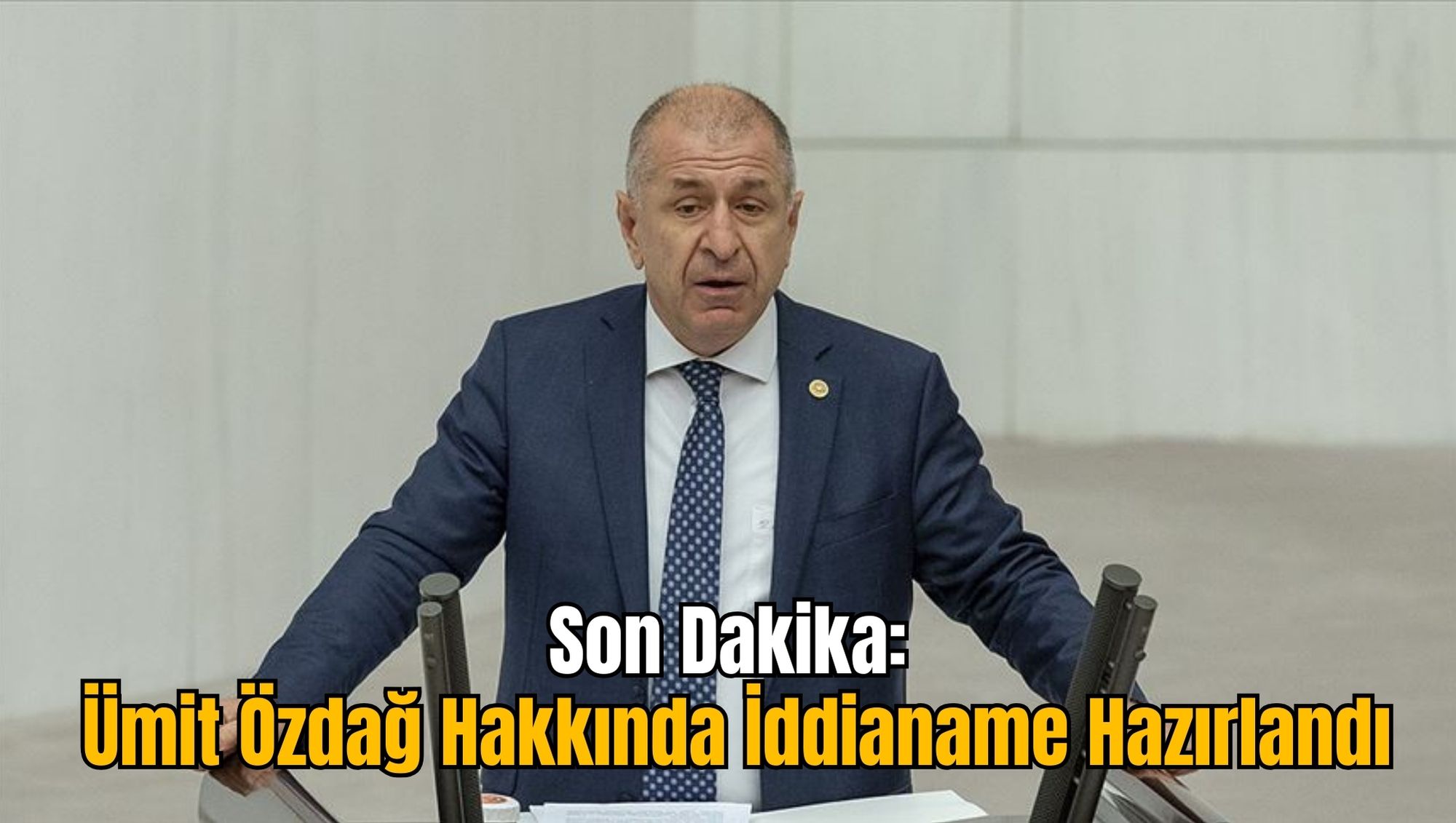 Son Dakika: Ümit Özdağ Hakkında İddianame Hazırlandı