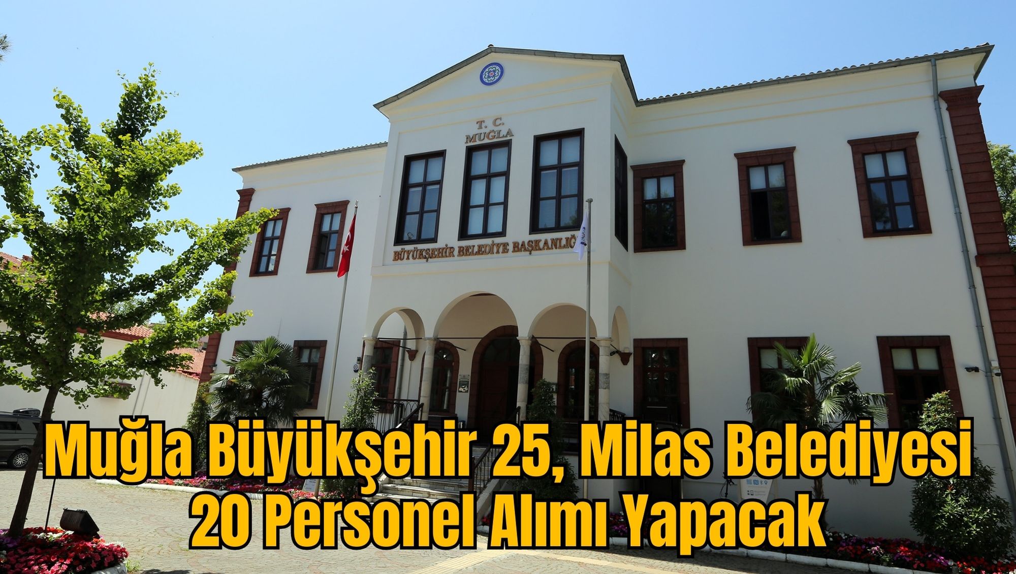 Muğla Büyükşehir 25,Milas Belediyesi 20 Personel Alımı Yapacak