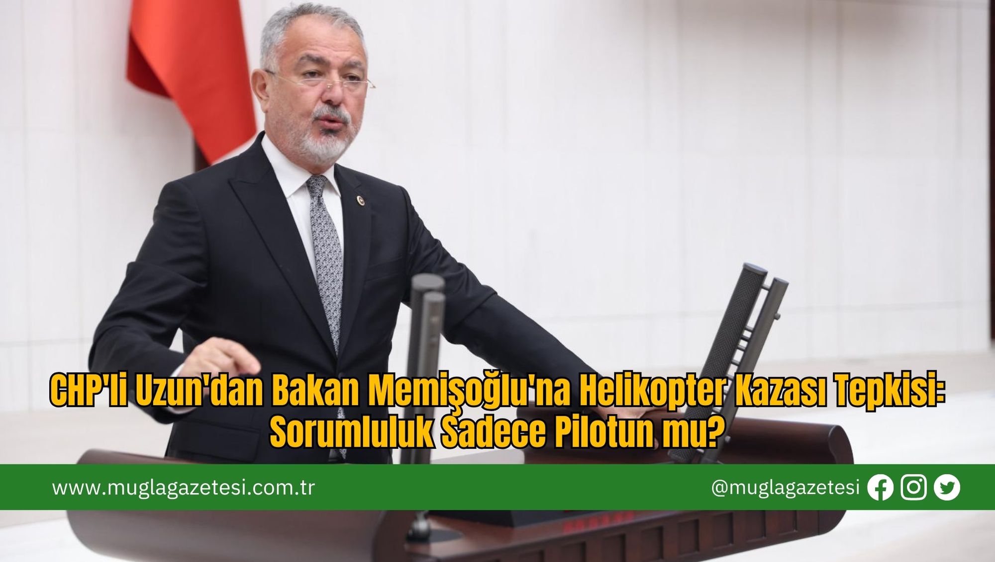CHP'li Uzun'dan Bakan Memişoğlu'na Helikopter Kazası Tepkisi: Sorumluluk Sadece Pilotun mu?