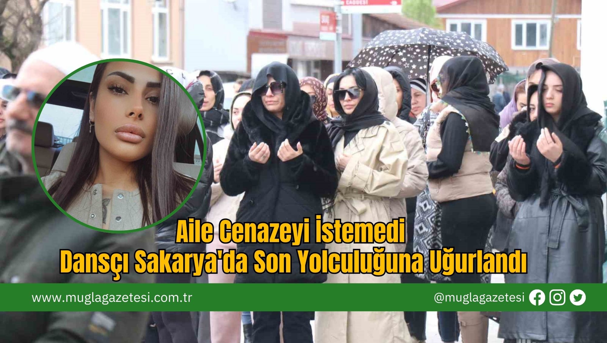 Aile Cenazeyi İstemedi, Dansçı Sakarya'da Son Yolculuğuna Uğurlandı