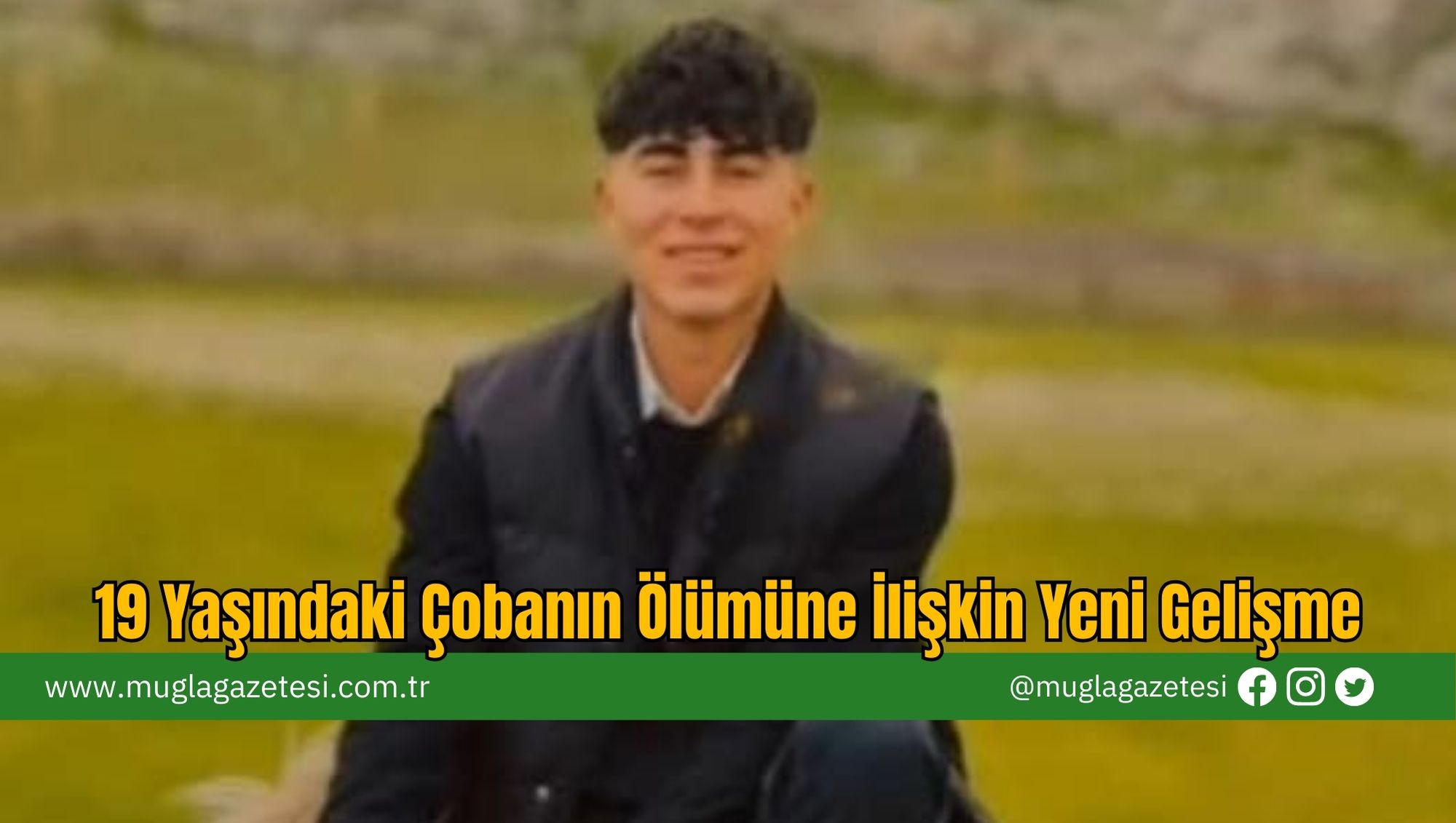 19 Yaşındaki Çobanın Ölümüne İlişkin Yeni Gelişme